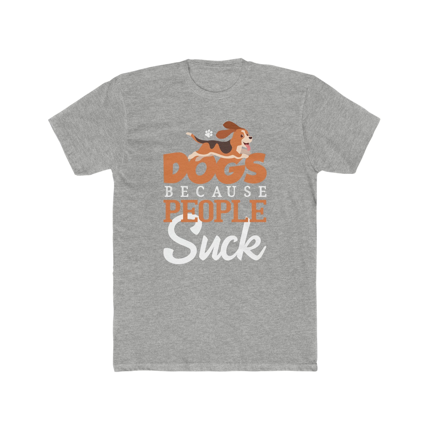 Dogs Because People Suck - Men's Cotton Crew Tee