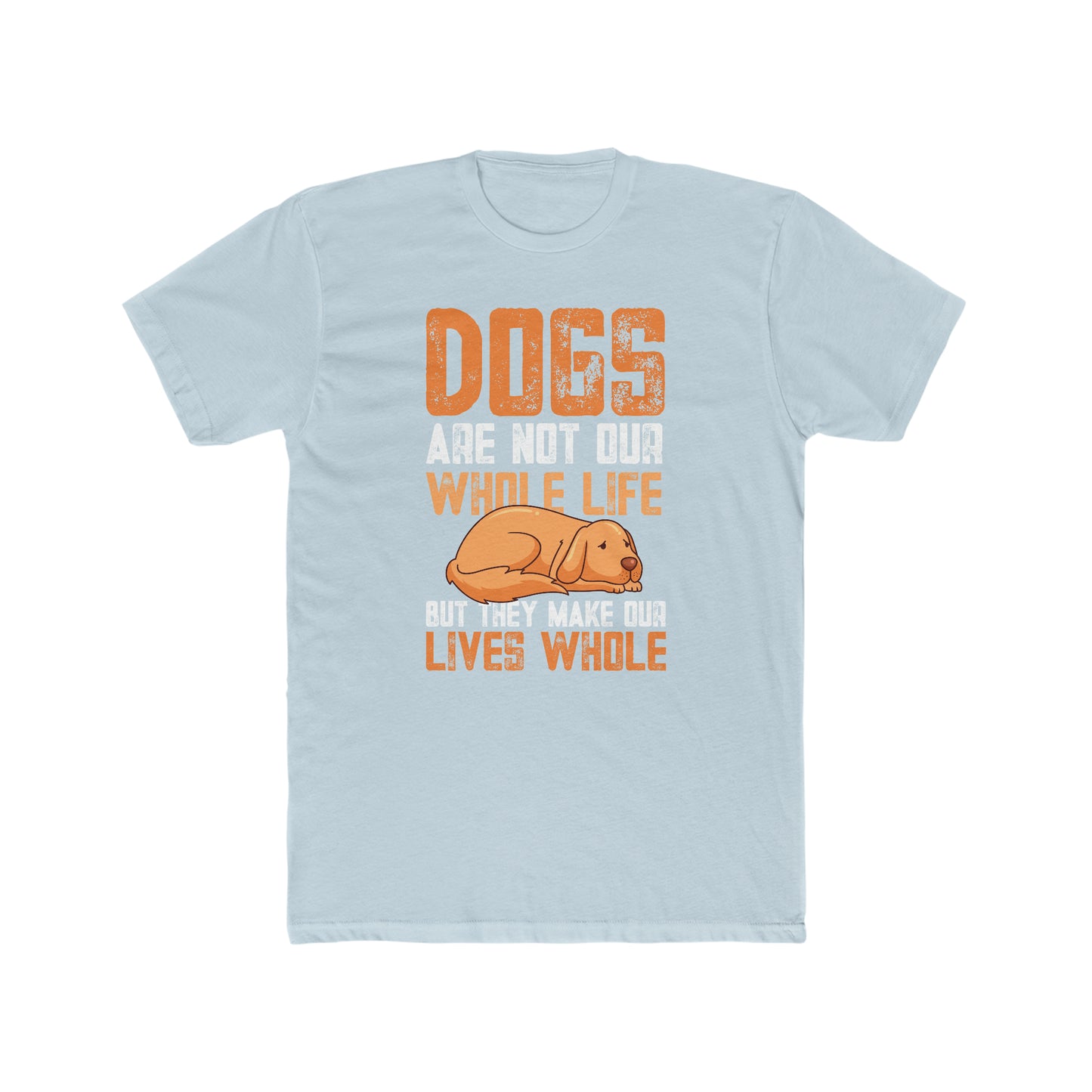 Dogs Are Not Our Whole Life but They Make Our Lives Whole - Men's Cotton Crew Tee