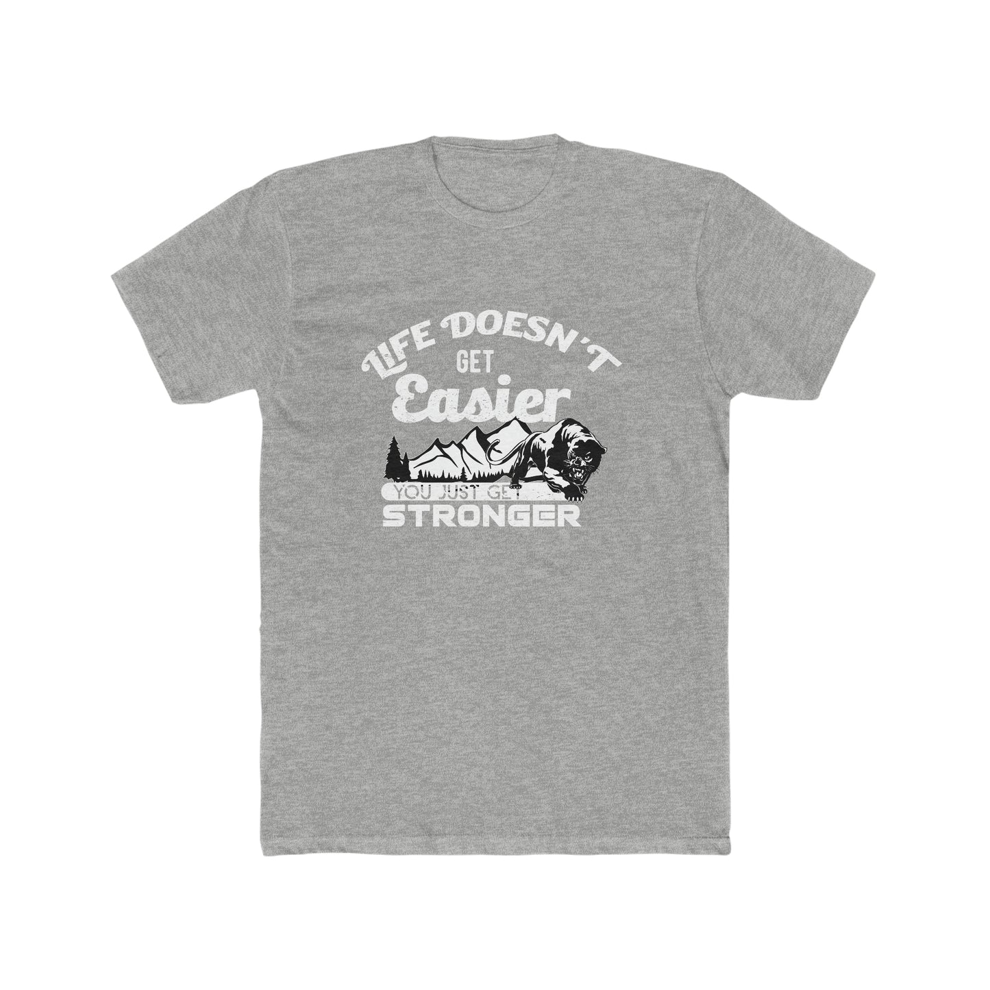 Life Doesn't Get Easier, You Just Get Stronger - Men's Cotton Crew Tee