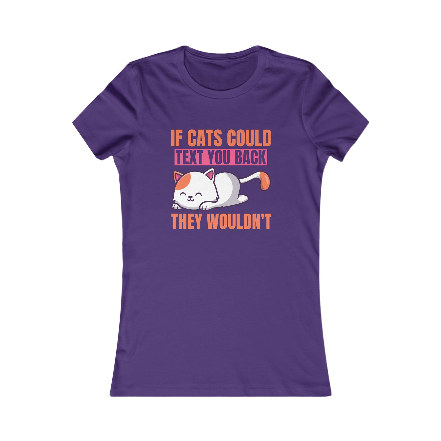 If Cats Could Text You Back They Wouldn't - Women's T-Shirt