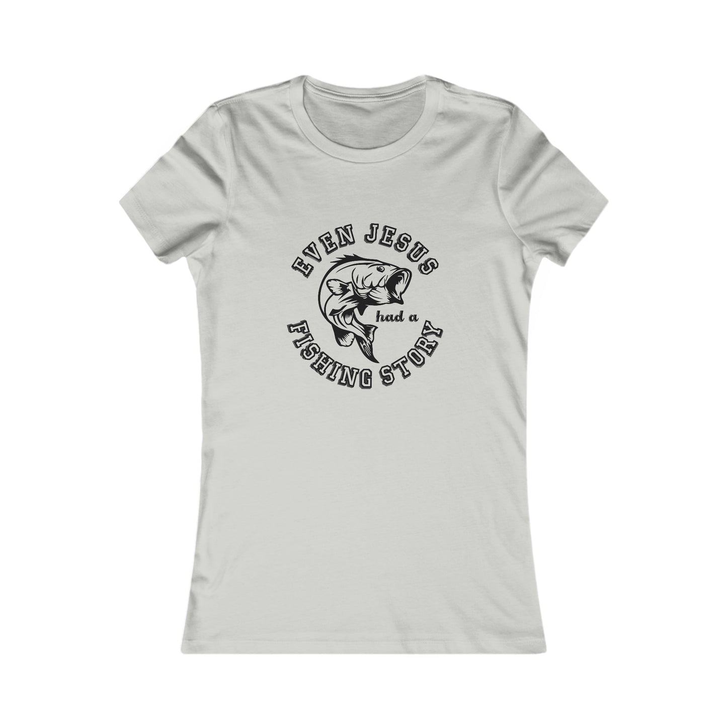 Even Jesus Had A Fishing Story - Women's Tee
