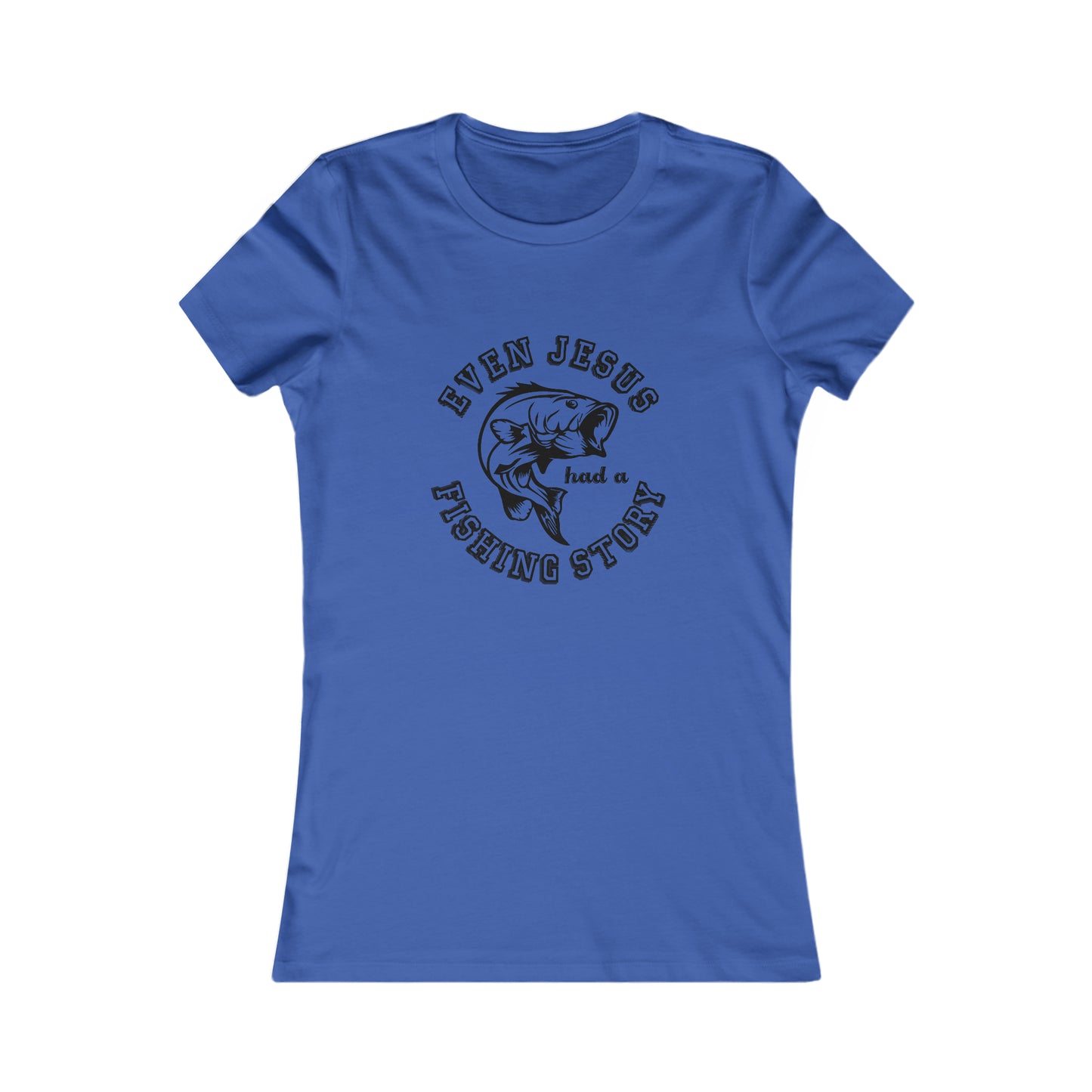 Even Jesus Had A Fishing Story - Women's Tee
