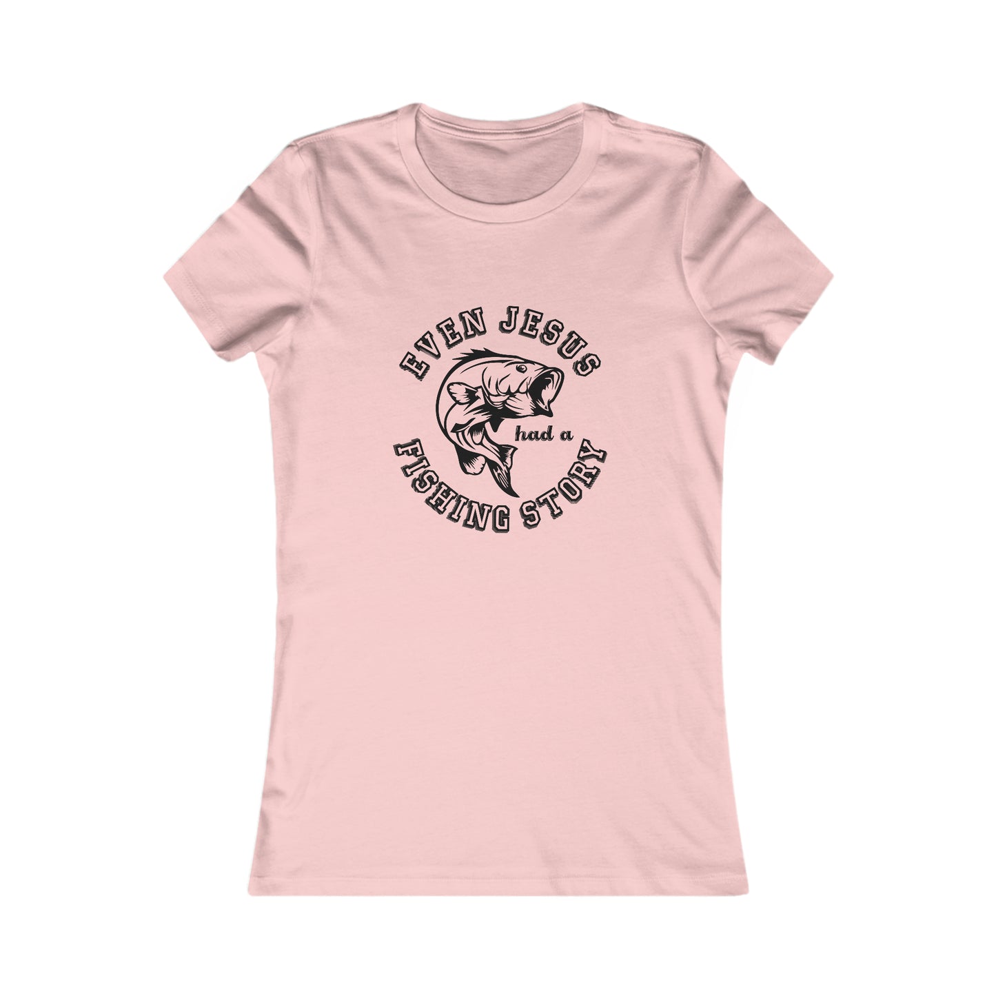 Even Jesus Had A Fishing Story - Women's Tee