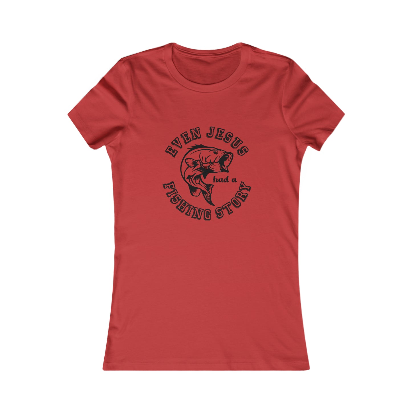 Even Jesus Had A Fishing Story - Women's Tee