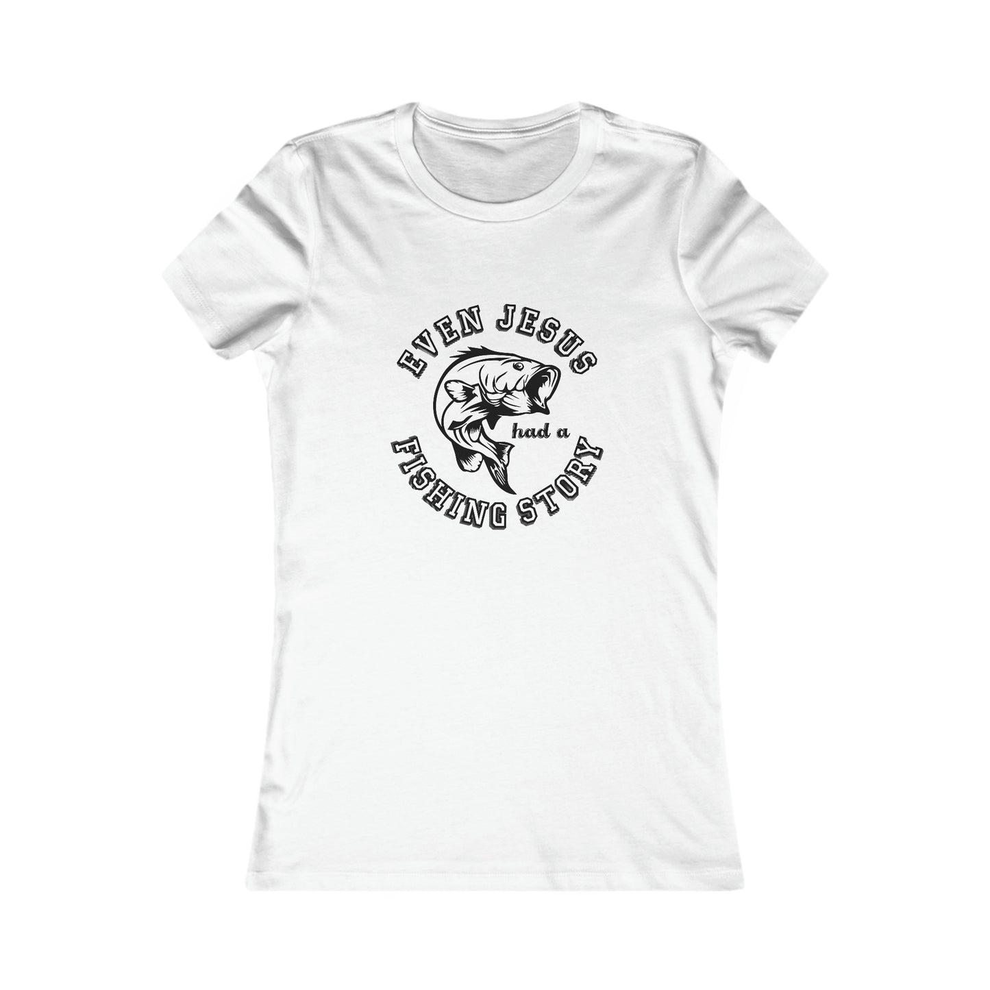 Even Jesus Had A Fishing Story - Women's Tee