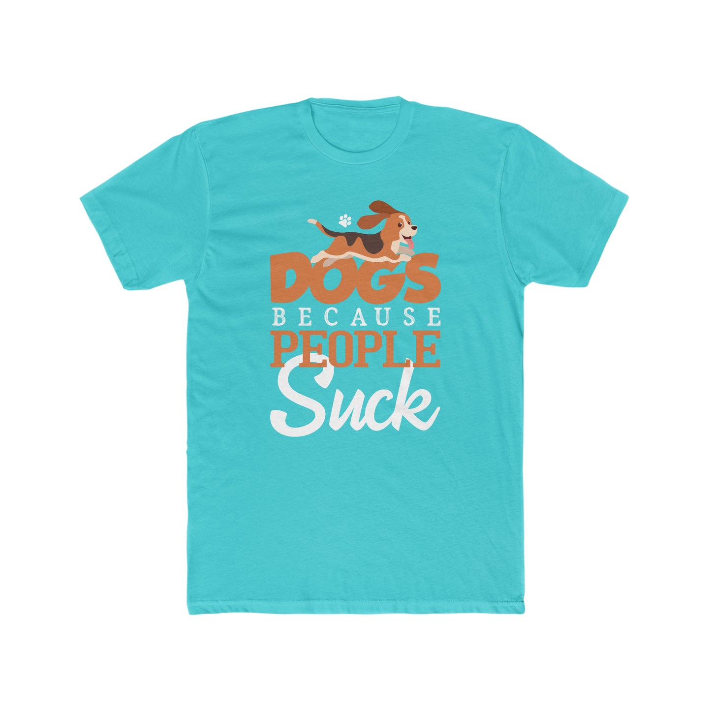 Dogs Because People Suck - Men's Cotton Crew Tee