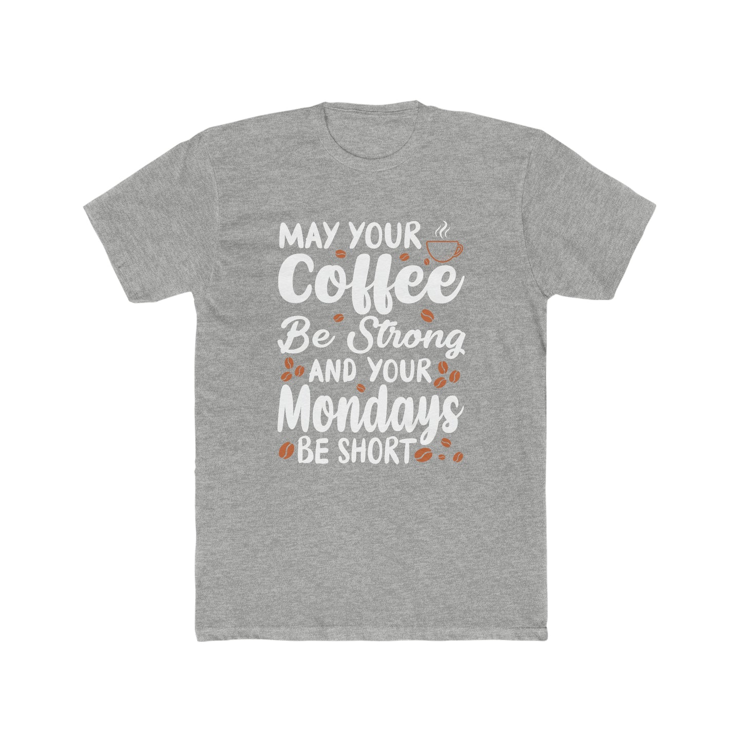 May Your Coffee Be Strong and Your Mondays Be Short - Men's Cotton Crew Tee