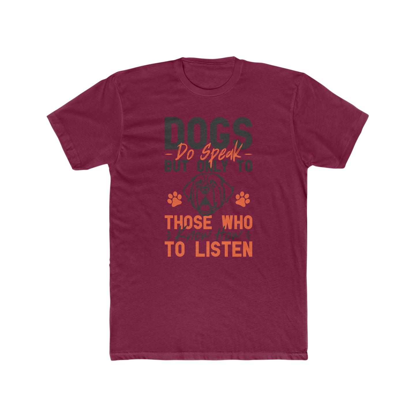 Dogs Do Speak But Only To Those Who Know How to Listen - Men's Cotton Crew Tee