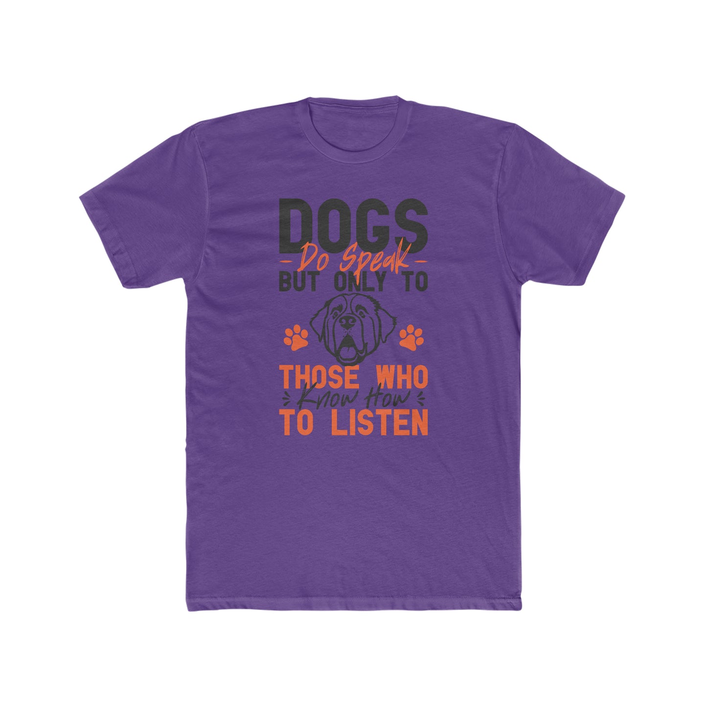 Dogs Do Speak But Only To Those Who Know How to Listen - Men's Cotton Crew Tee