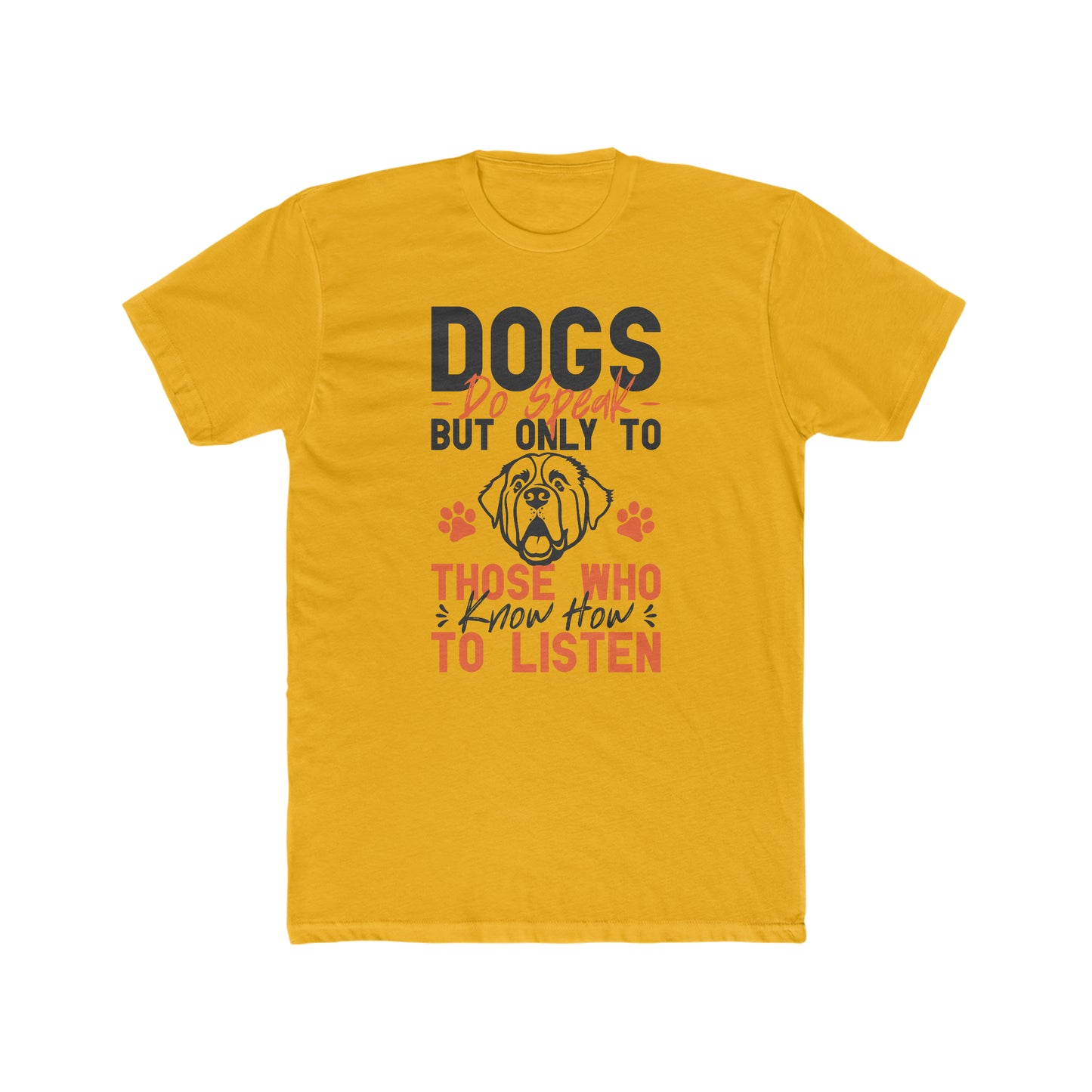 Dogs Do Speak But Only To Those Who Know How to Listen - Men's Cotton Crew Tee