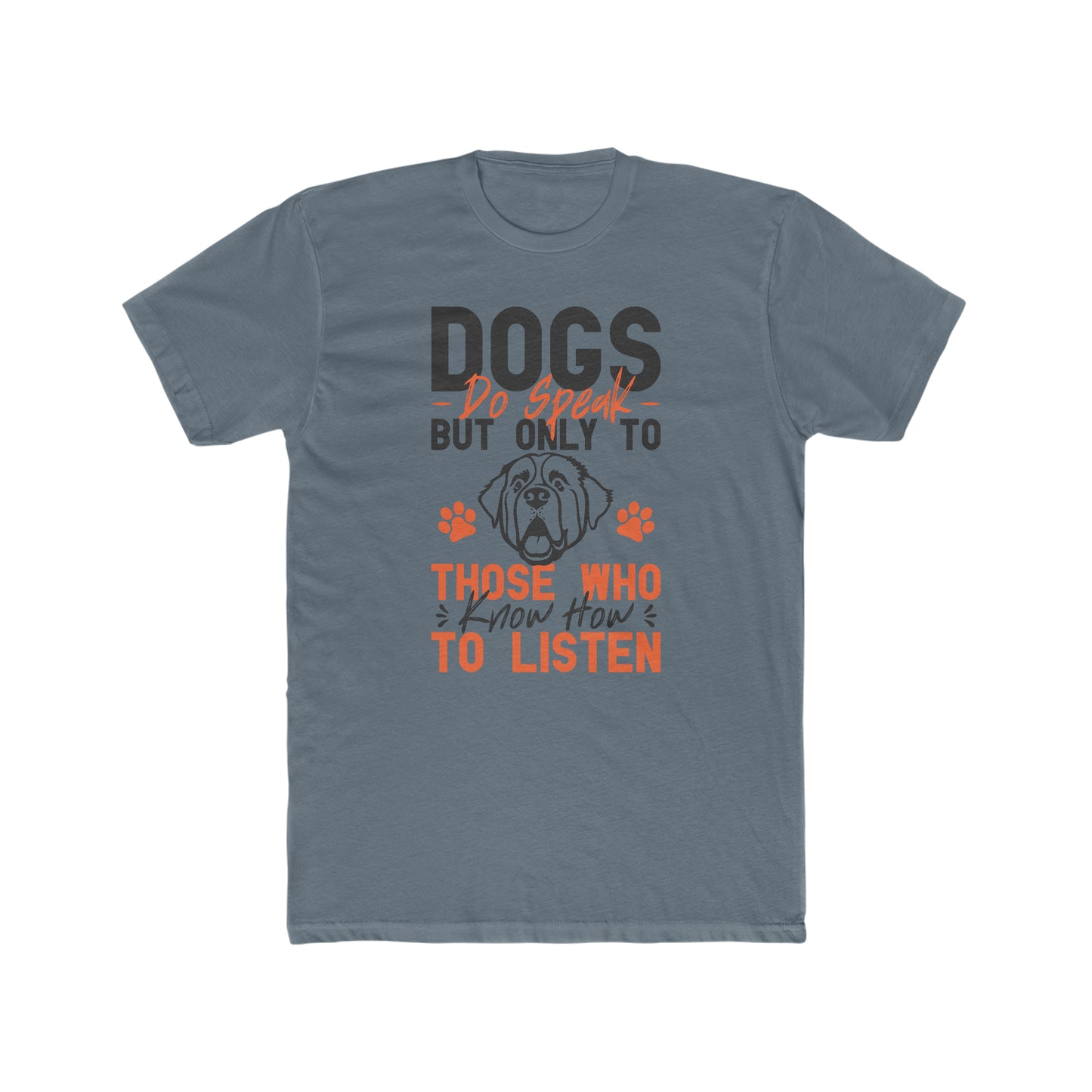 Dogs Do Speak But Only To Those Who Know How to Listen - Men's Cotton Crew Tee