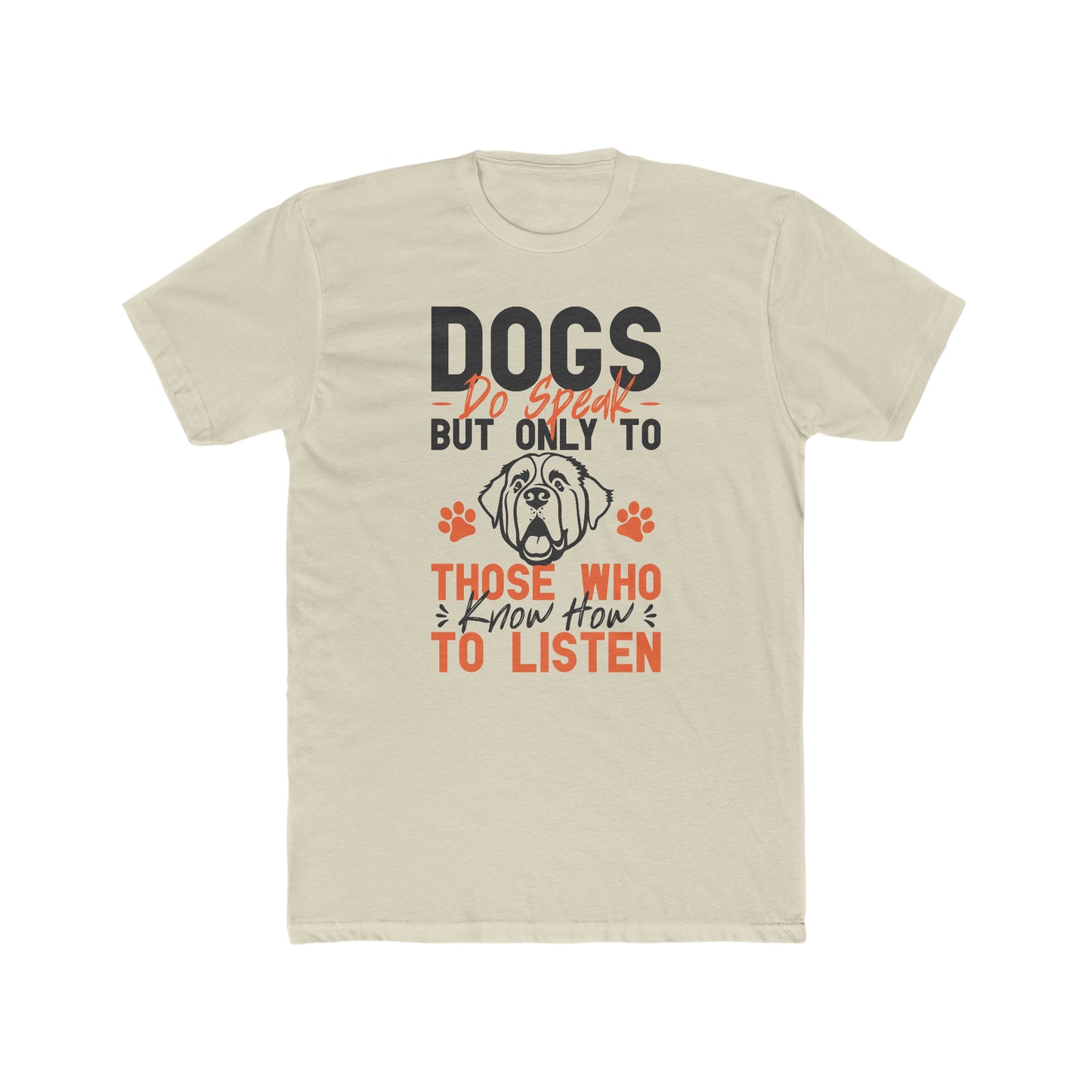 Dogs Do Speak But Only To Those Who Know How to Listen - Men's Cotton Crew Tee