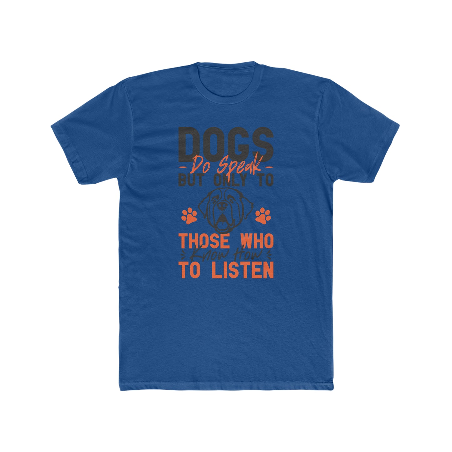 Dogs Do Speak But Only To Those Who Know How to Listen - Men's Cotton Crew Tee