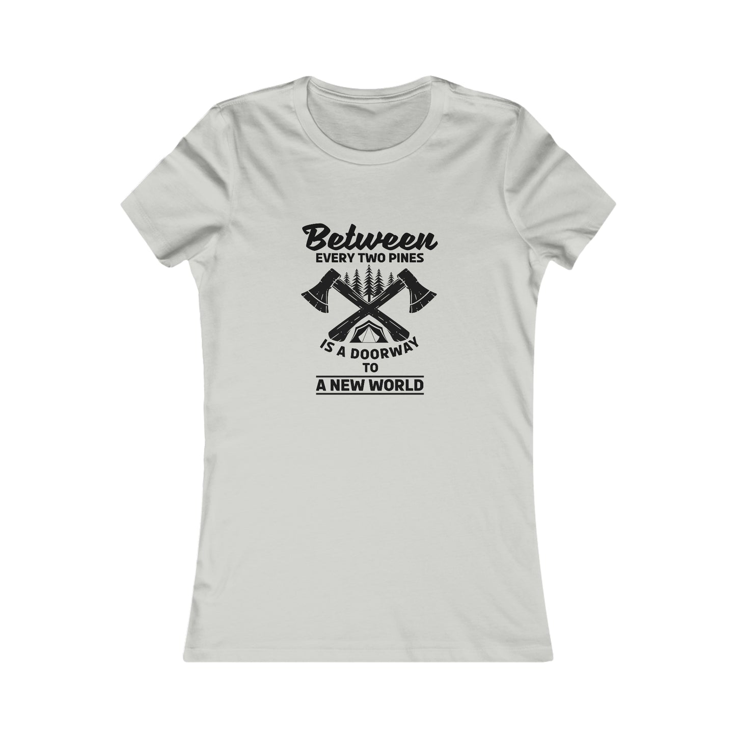 Between Every Two Pines Is A Doorway To A New World - Women's Tee