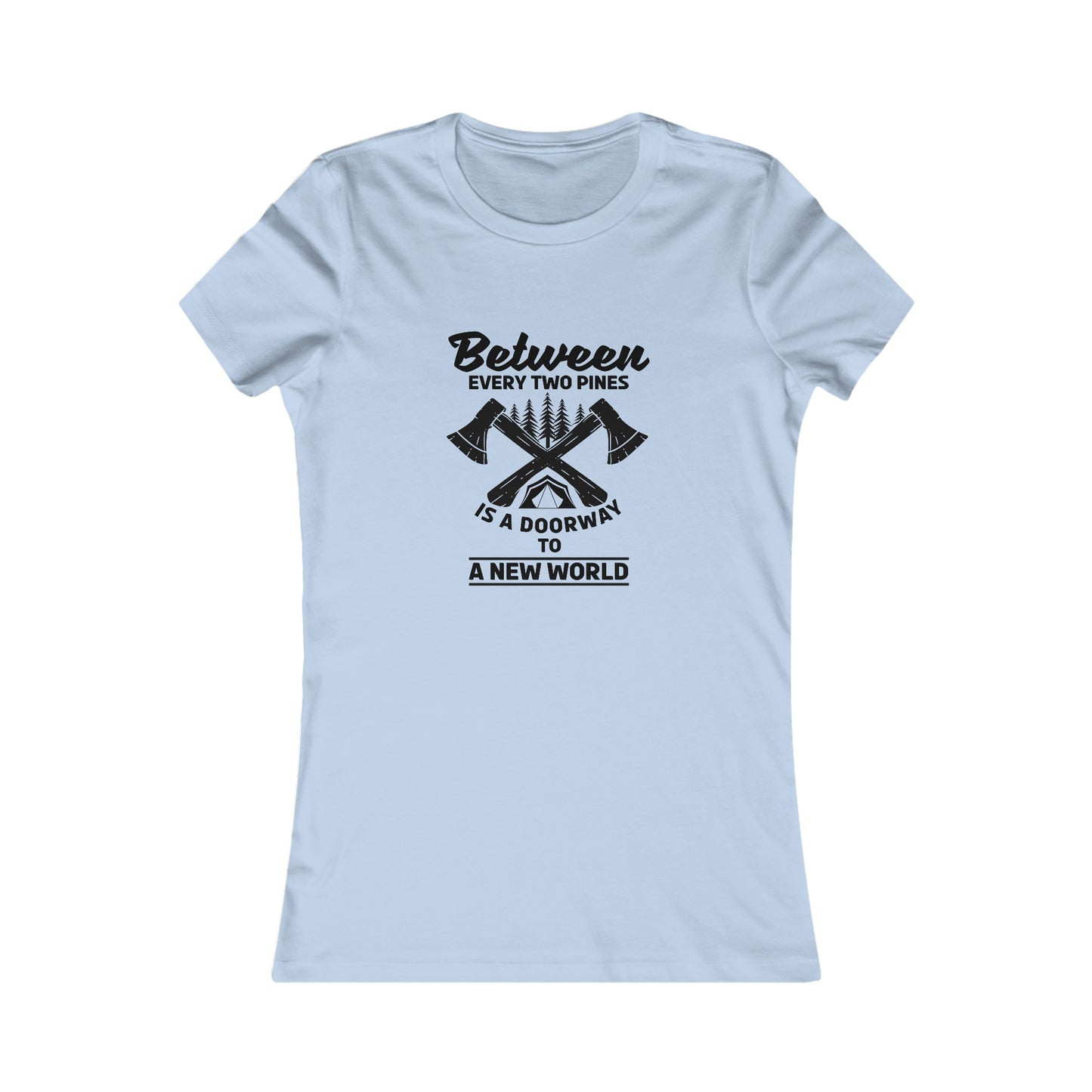 Between Every Two Pines Is A Doorway To A New World - Women's Tee