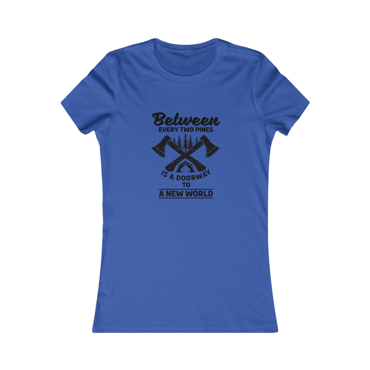Between Every Two Pines Is A Doorway To A New World - Women's Tee