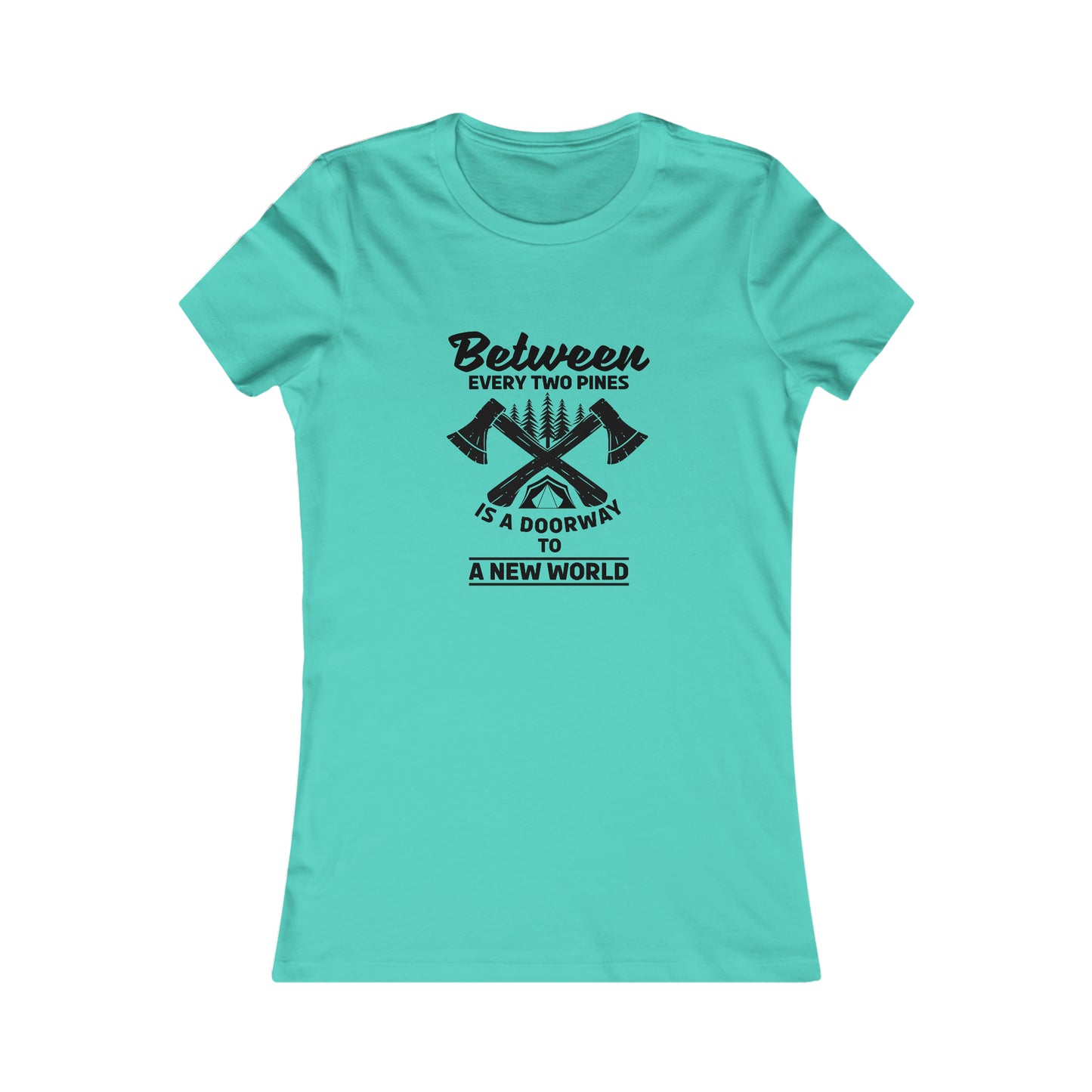 Between Every Two Pines Is A Doorway To A New World - Women's Tee