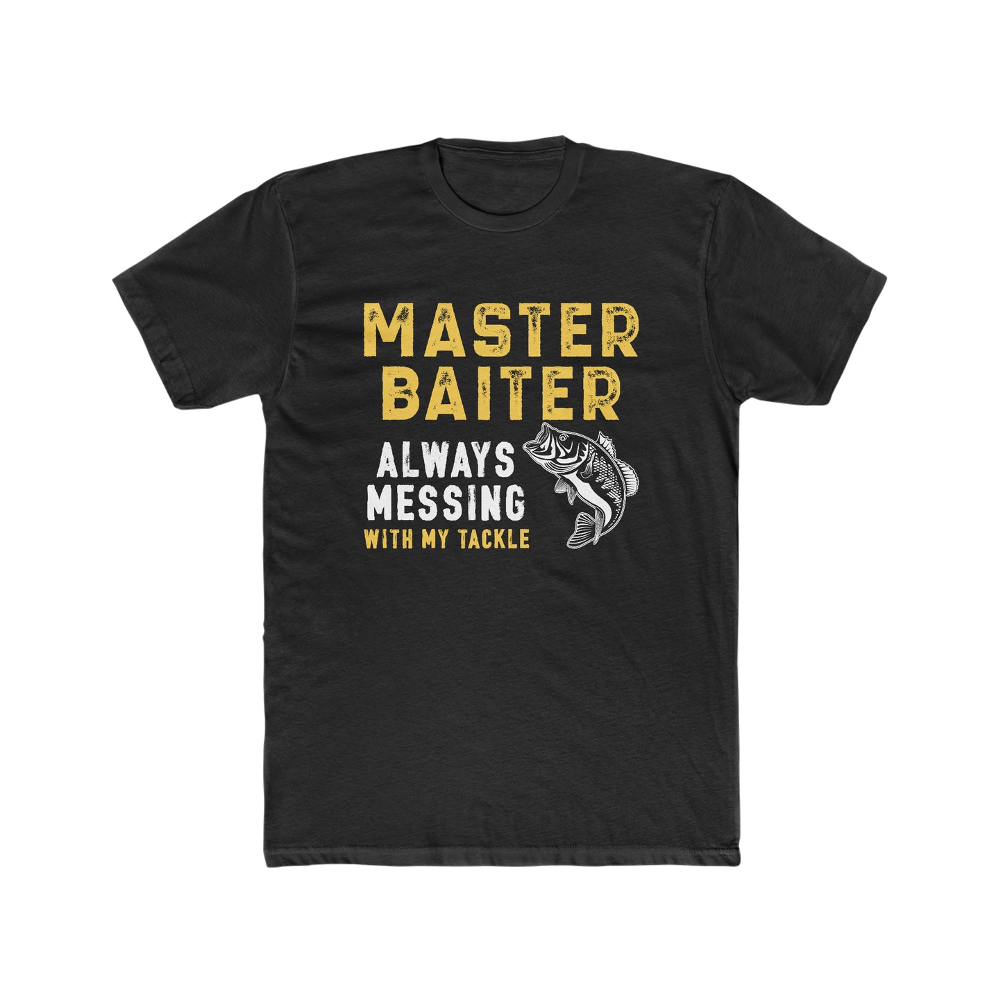 Master Baiter Always Messing With My Tackle - Men's Cotton Crew Tee