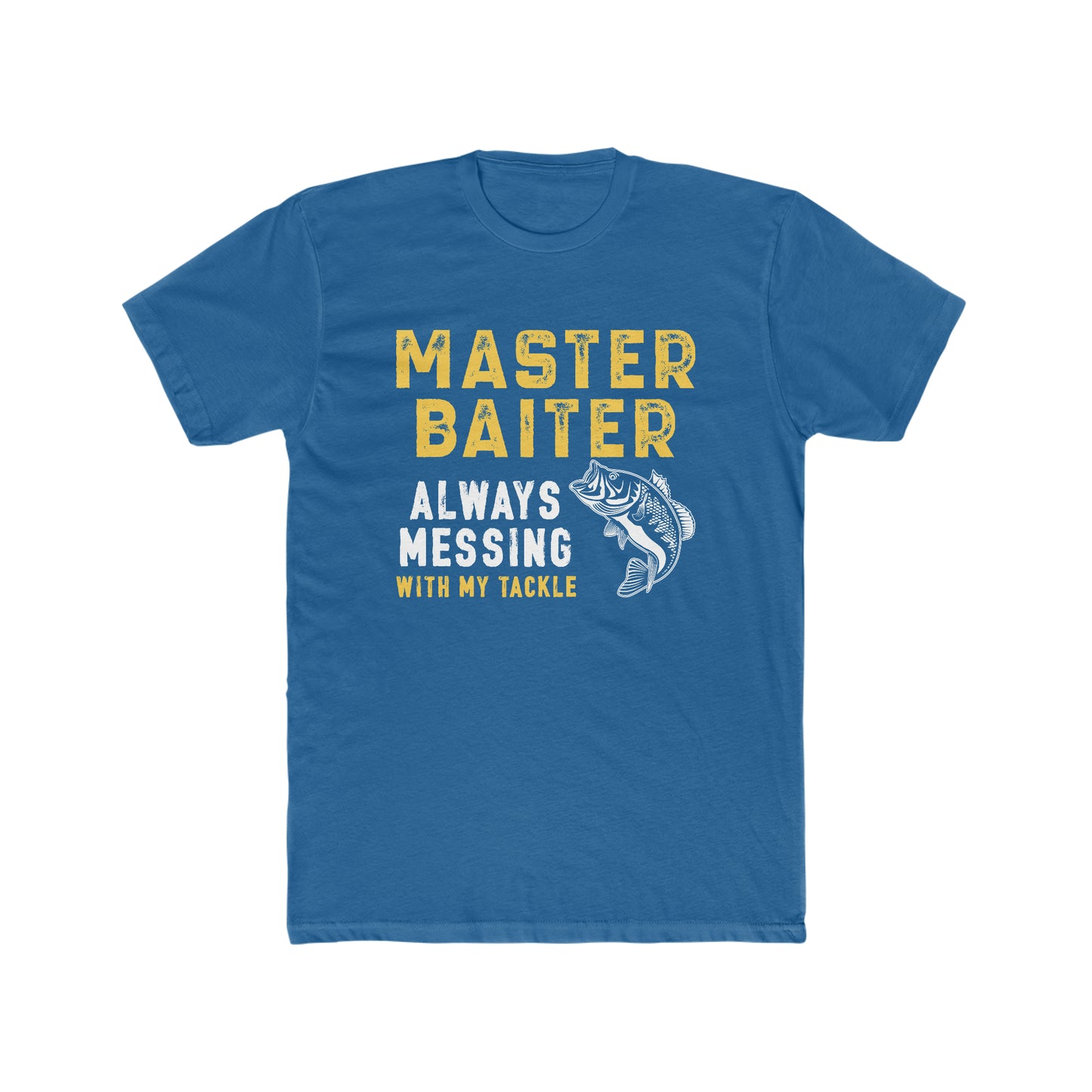 Master Baiter Always Messing With My Tackle - Men's Cotton Crew Tee