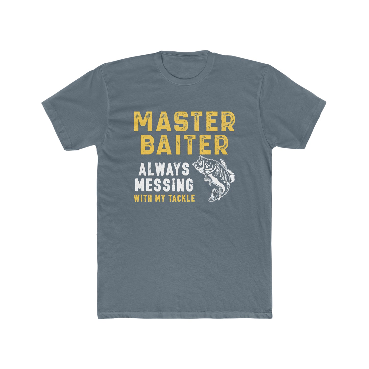 Master Baiter Always Messing With My Tackle - Men's Cotton Crew Tee