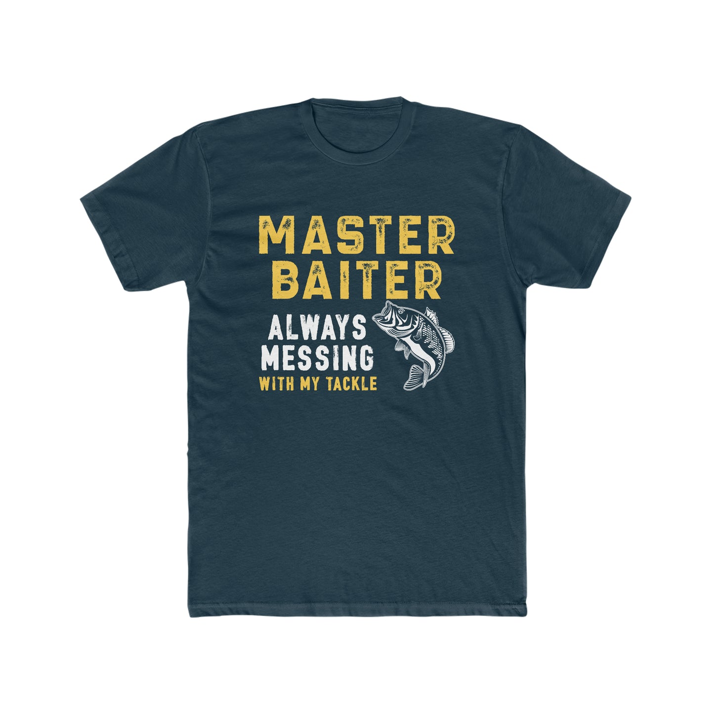 Master Baiter Always Messing With My Tackle - Men's Cotton Crew Tee