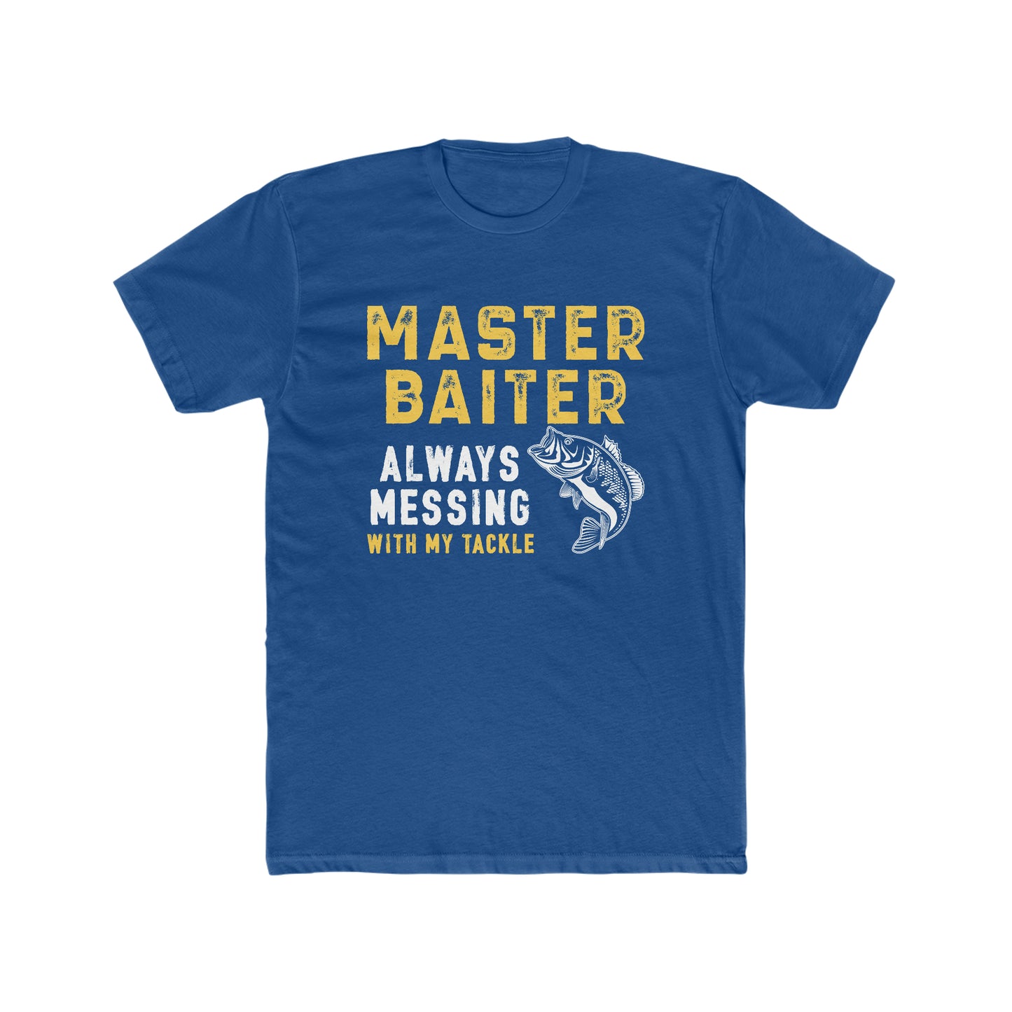 Master Baiter Always Messing With My Tackle - Men's Cotton Crew Tee