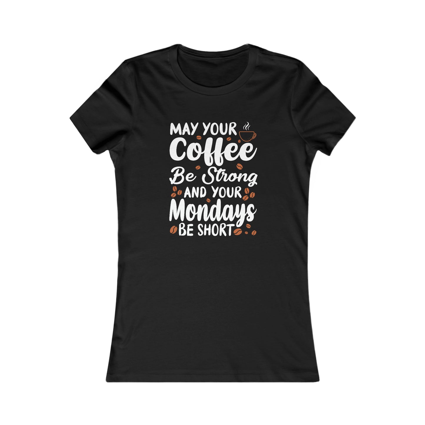 May Your Coffee Be Strong and Your Mondays Be Short - Women's Tee