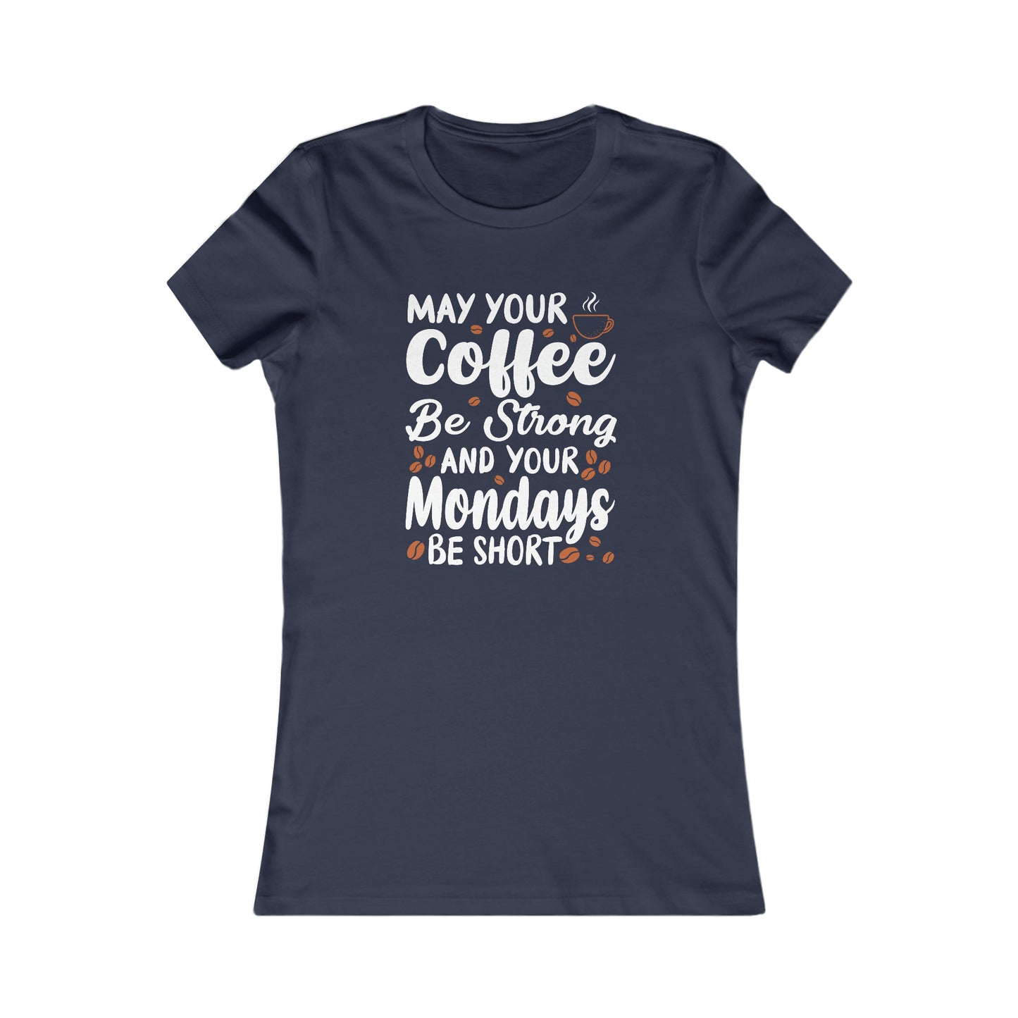 May Your Coffee Be Strong and Your Mondays Be Short - Women's Tee