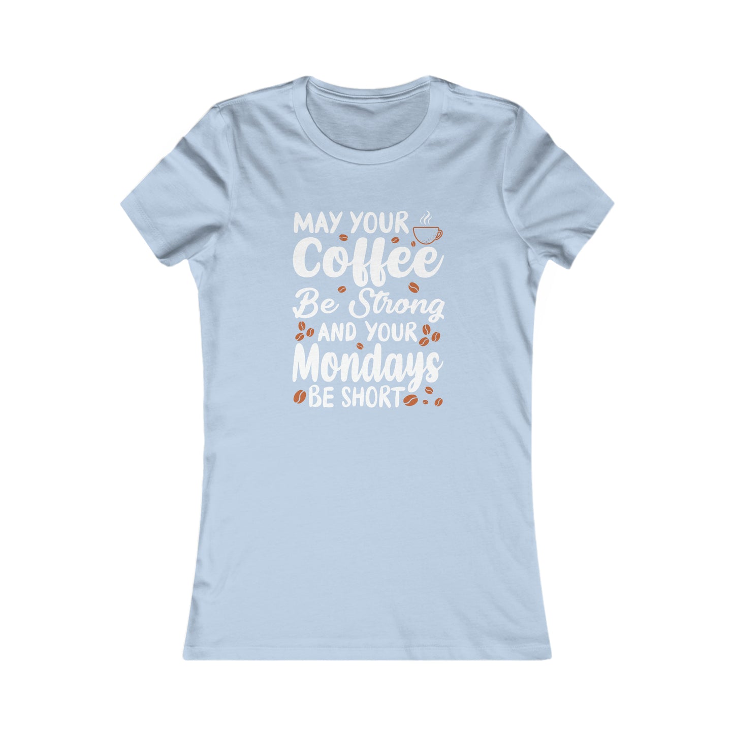 May Your Coffee Be Strong and Your Mondays Be Short - Women's Tee