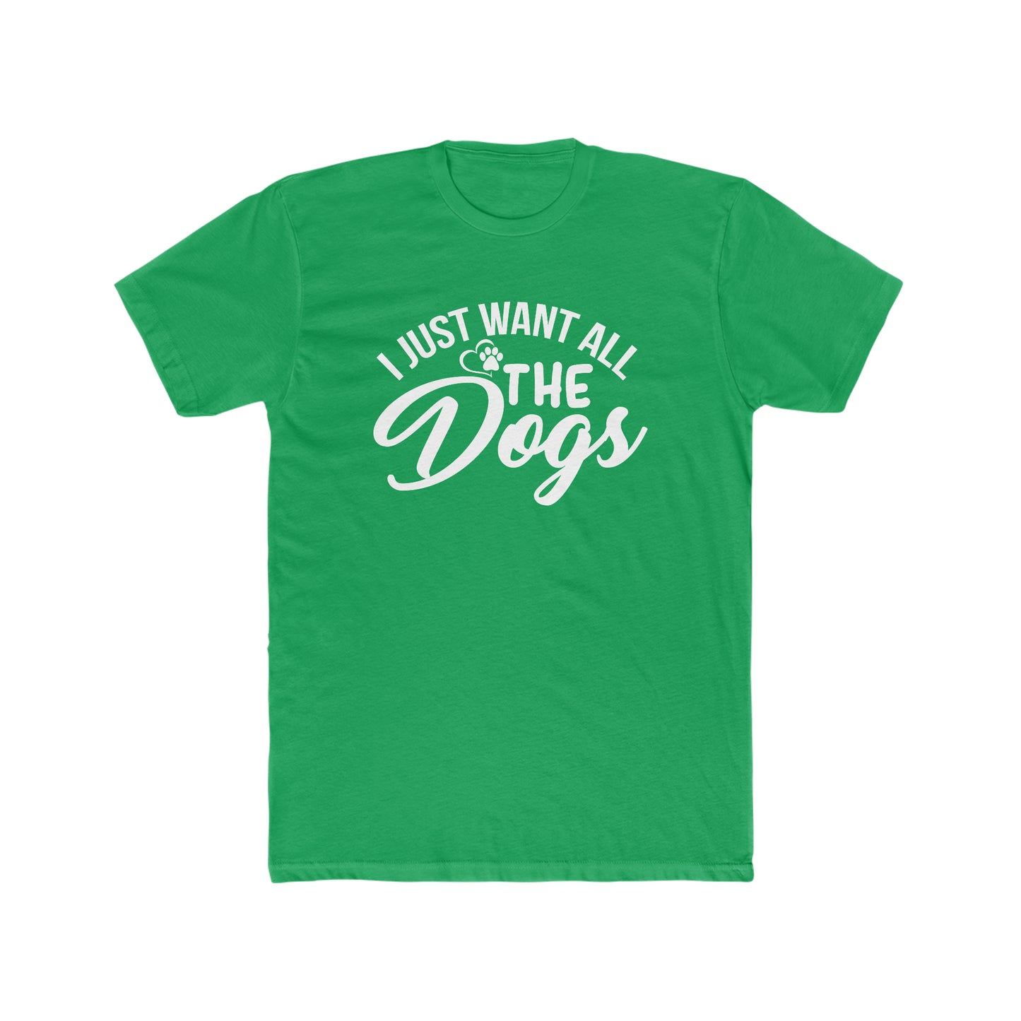 I Just Want All The Dogs - Men's Cotton Crew Tee