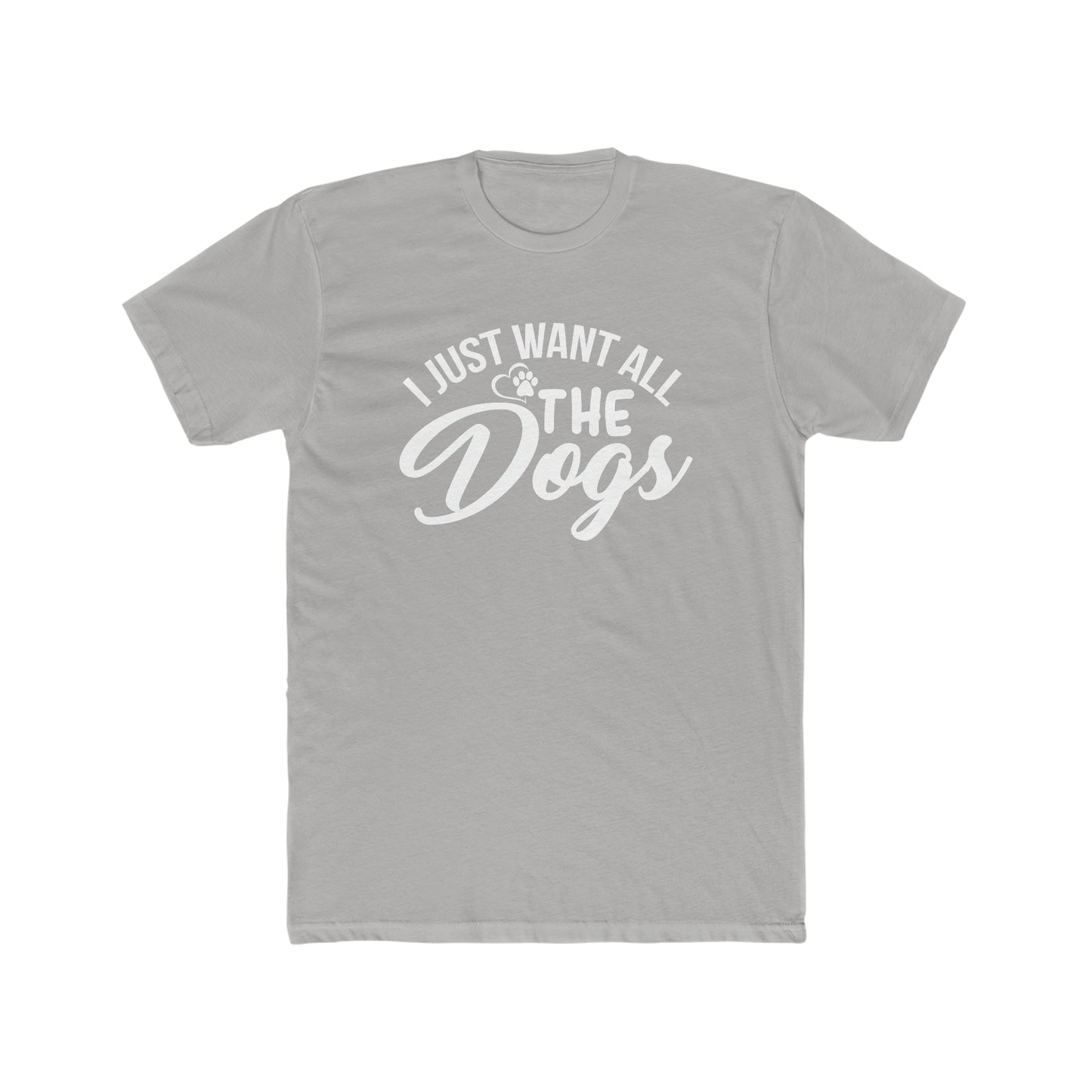 I Just Want All The Dogs - Men's Cotton Crew Tee