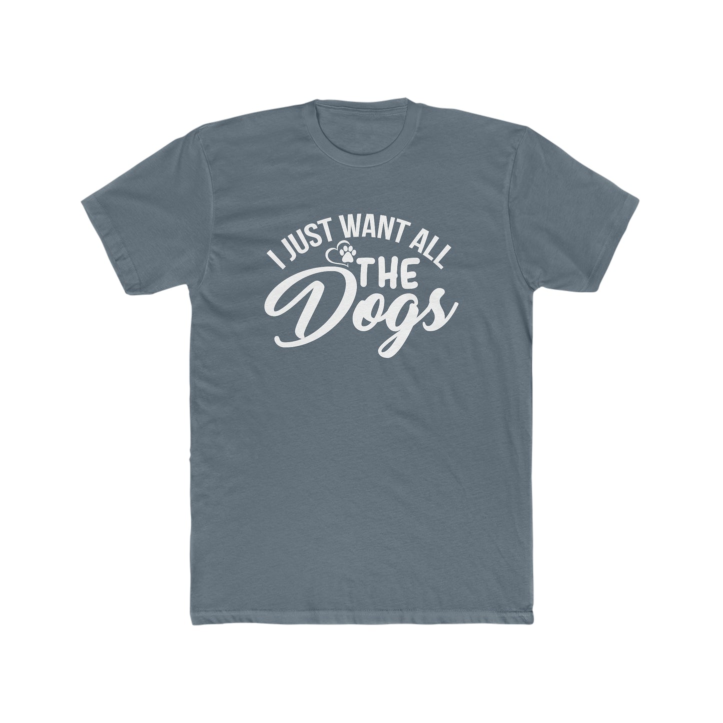 I Just Want All The Dogs - Men's Cotton Crew Tee