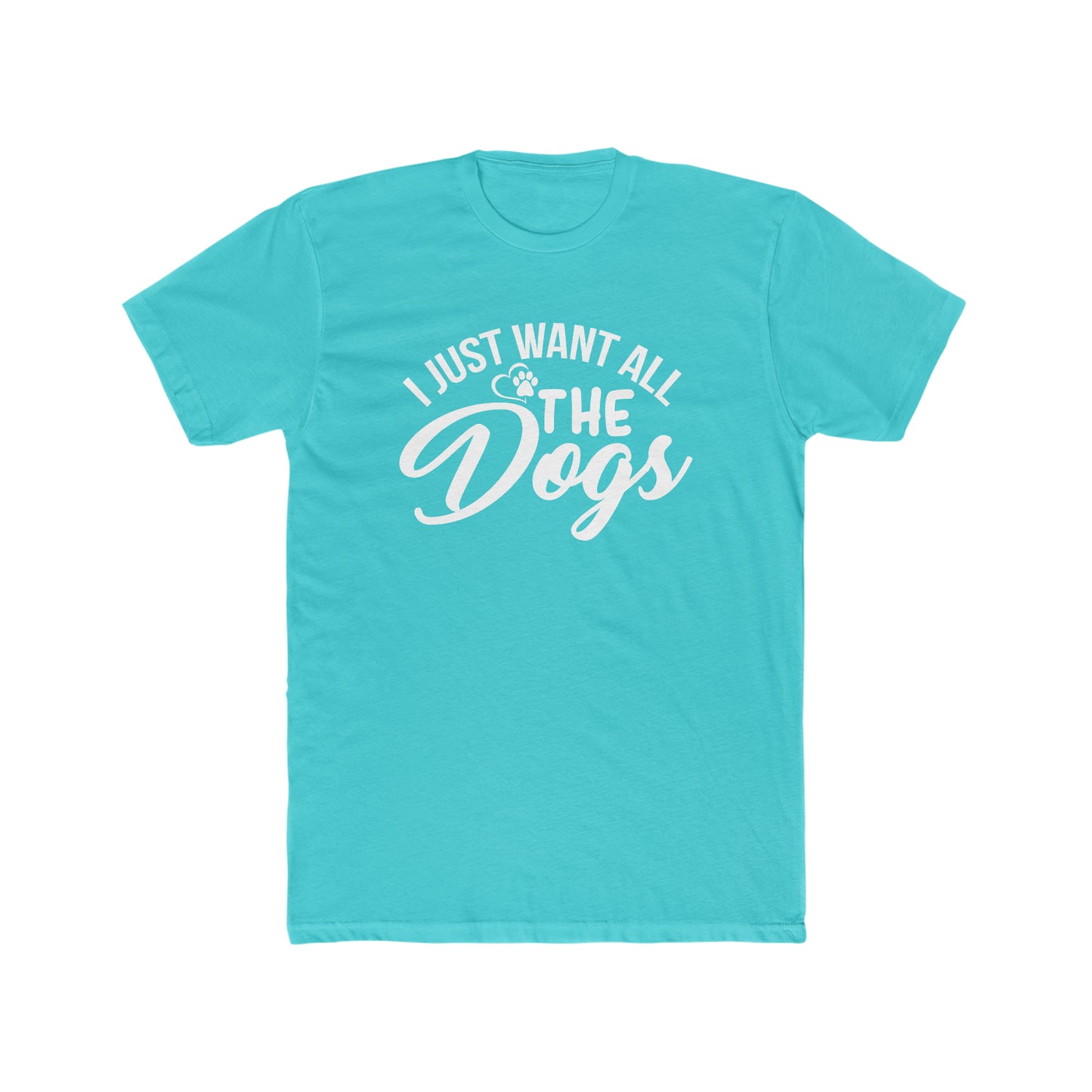 I Just Want All The Dogs - Men's Cotton Crew Tee