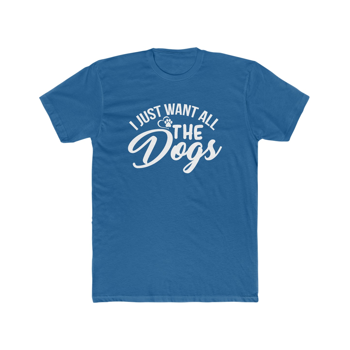 I Just Want All The Dogs - Men's Cotton Crew Tee
