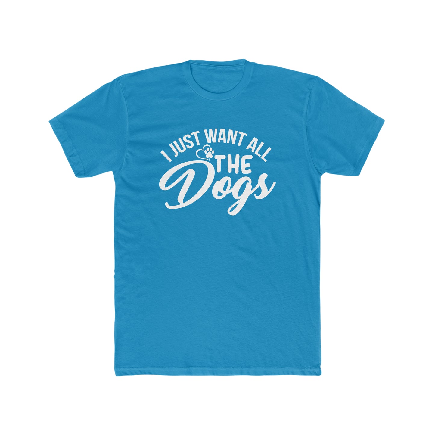 I Just Want All The Dogs - Men's Cotton Crew Tee