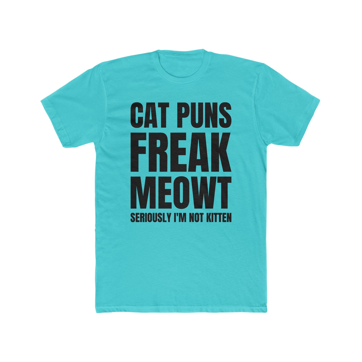 Cat Puns Freak Meowt - Men's Cotton Crew Tee