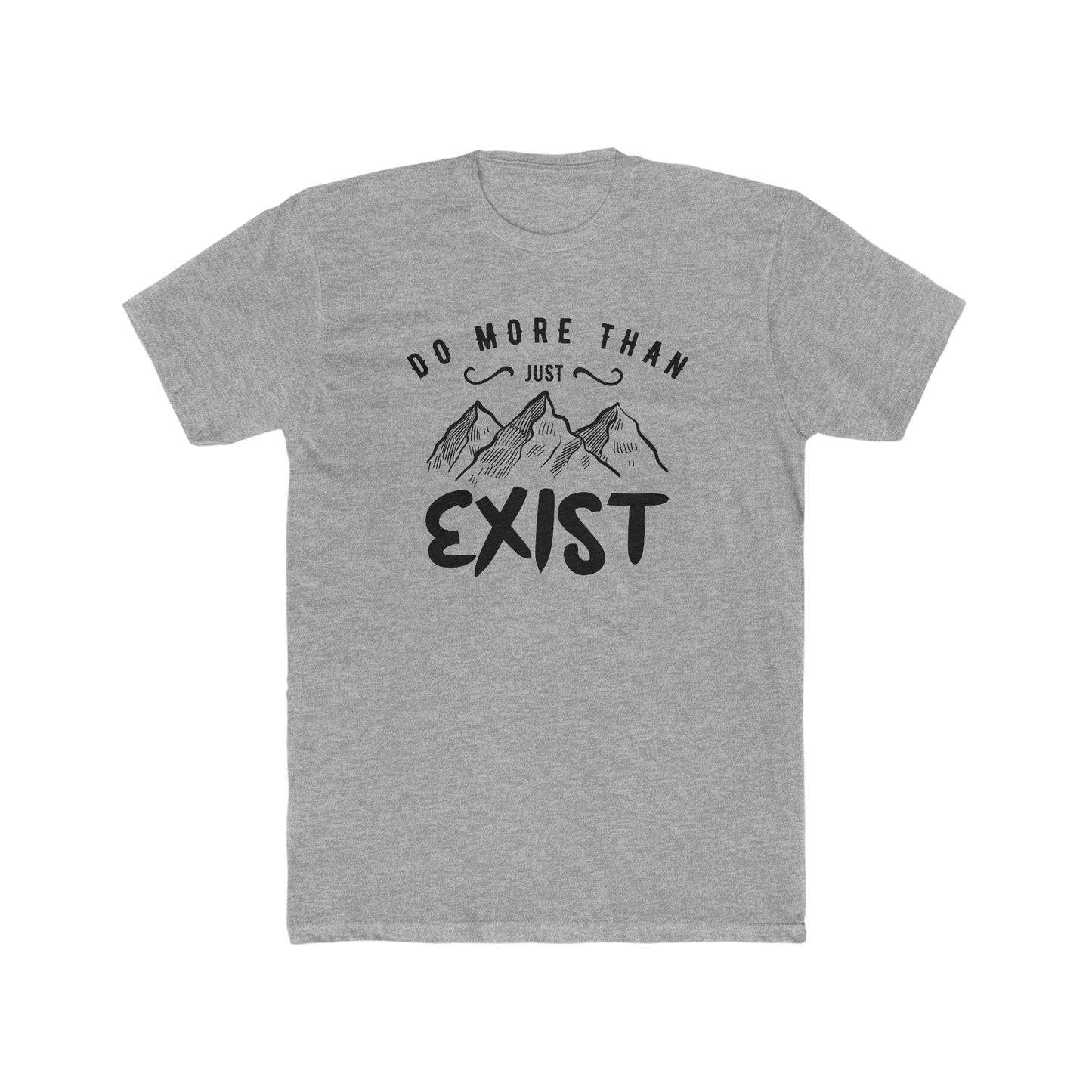 Do More Then Just Exist - Men's Cotton Crew Tee