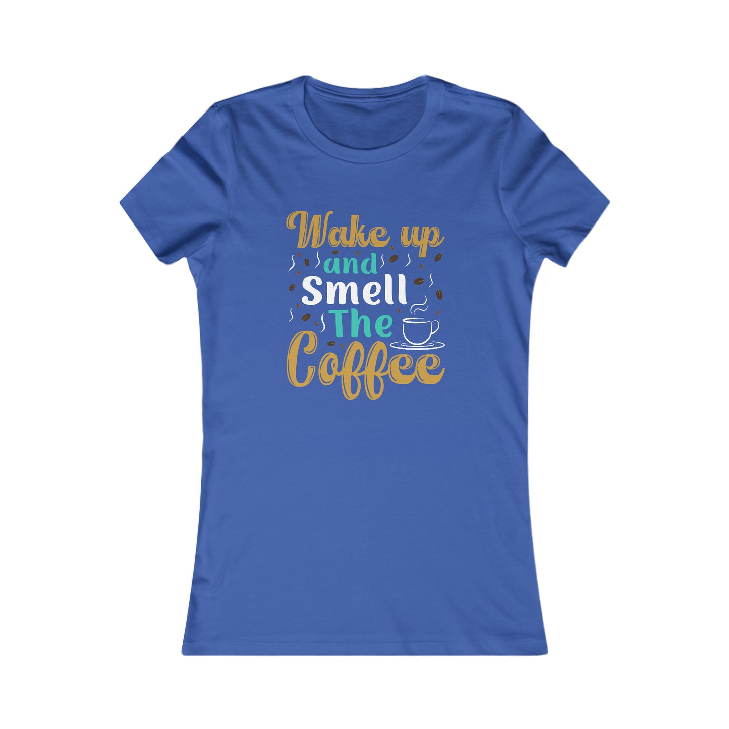 Wake Up And Smell The Coffee - Women's Tee