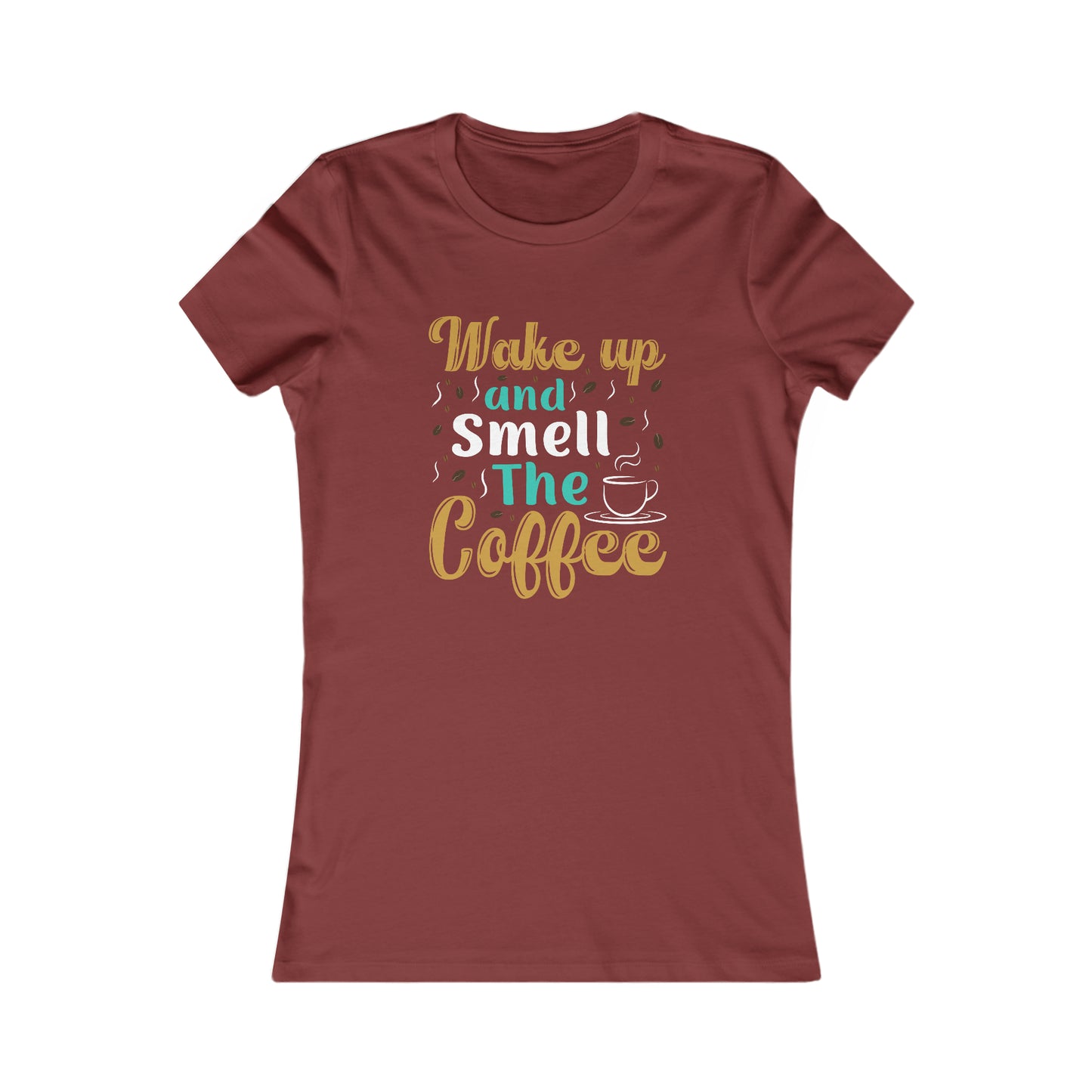 Wake Up And Smell The Coffee - Women's Tee