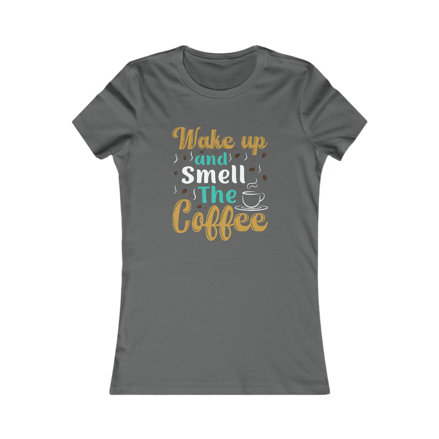 Wake Up And Smell The Coffee - Women's Tee