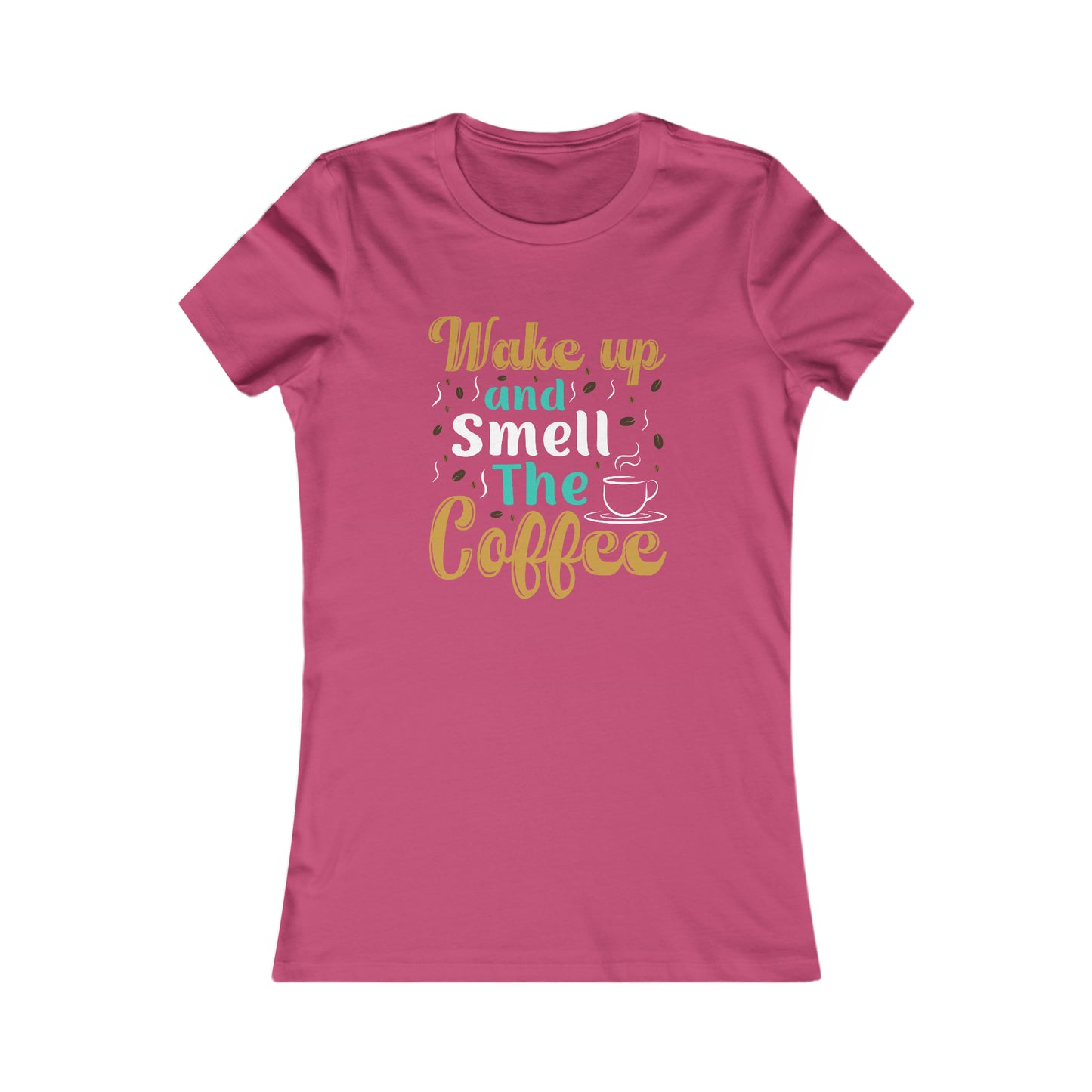 Wake Up And Smell The Coffee - Women's Tee