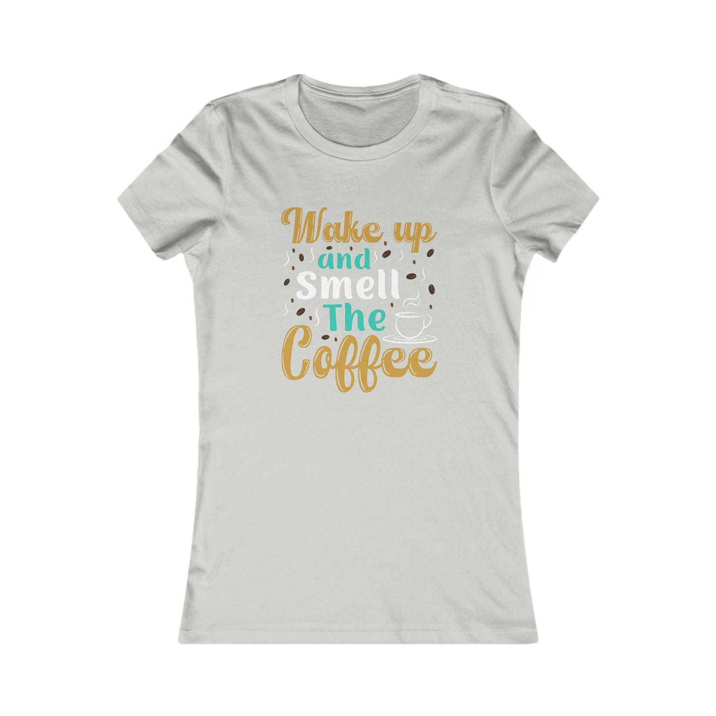 Wake Up And Smell The Coffee - Women's Tee