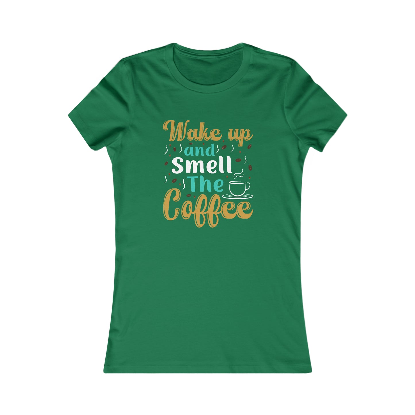 Wake Up And Smell The Coffee - Women's Tee