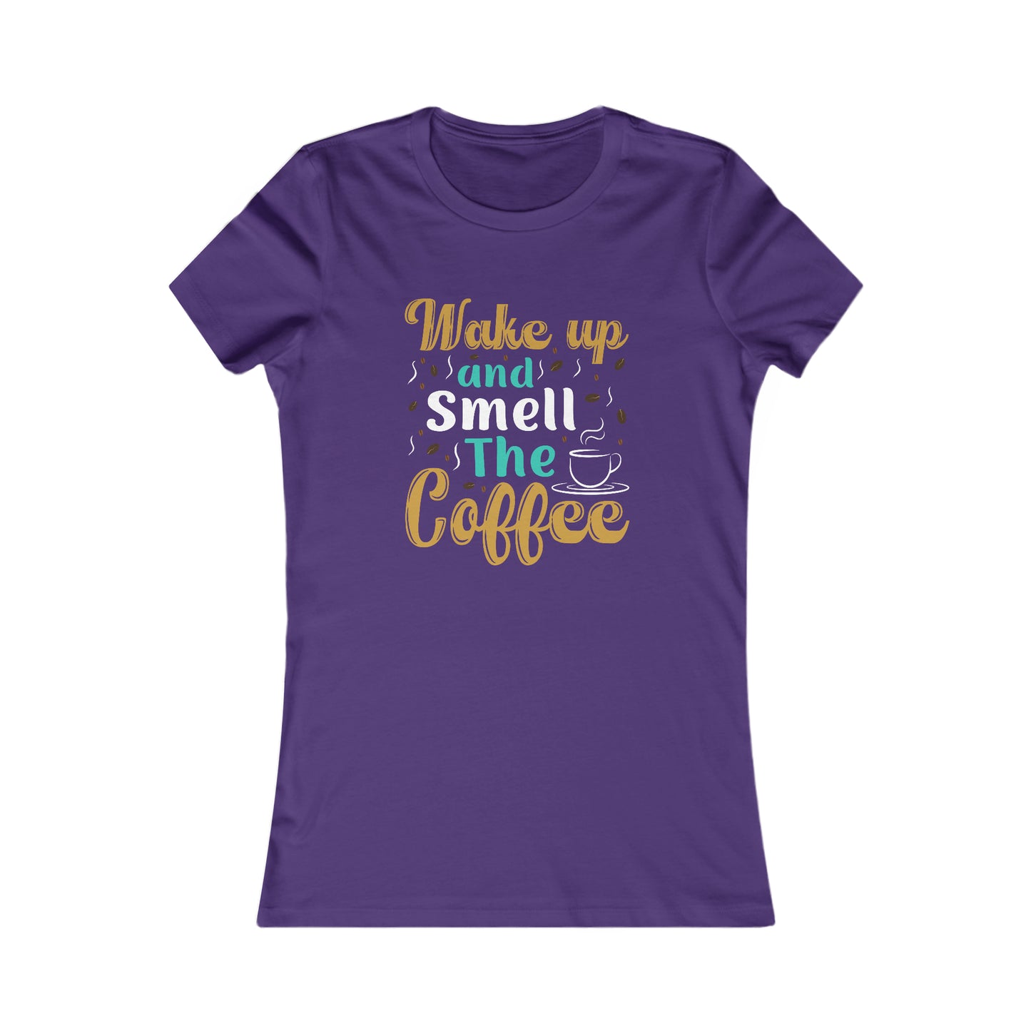 Wake Up And Smell The Coffee - Women's Tee