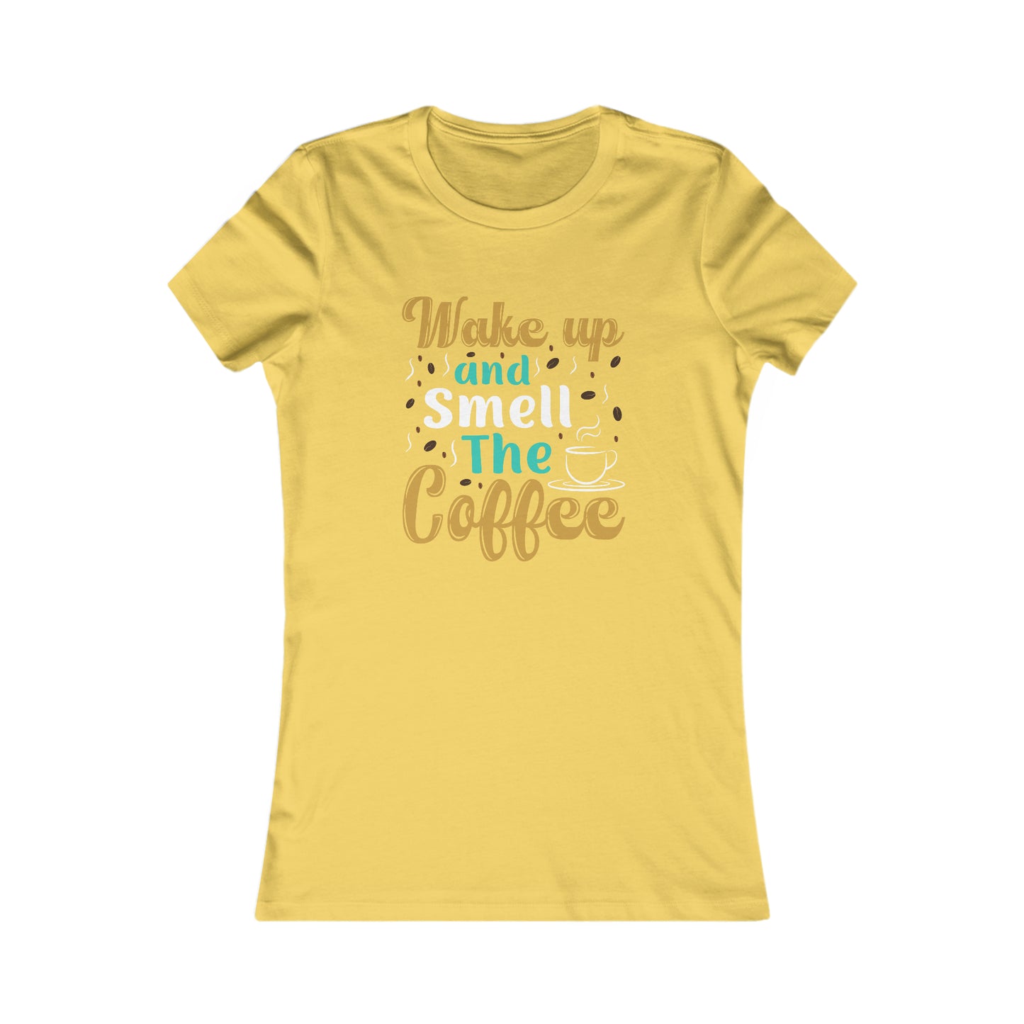 Wake Up And Smell The Coffee - Women's Tee
