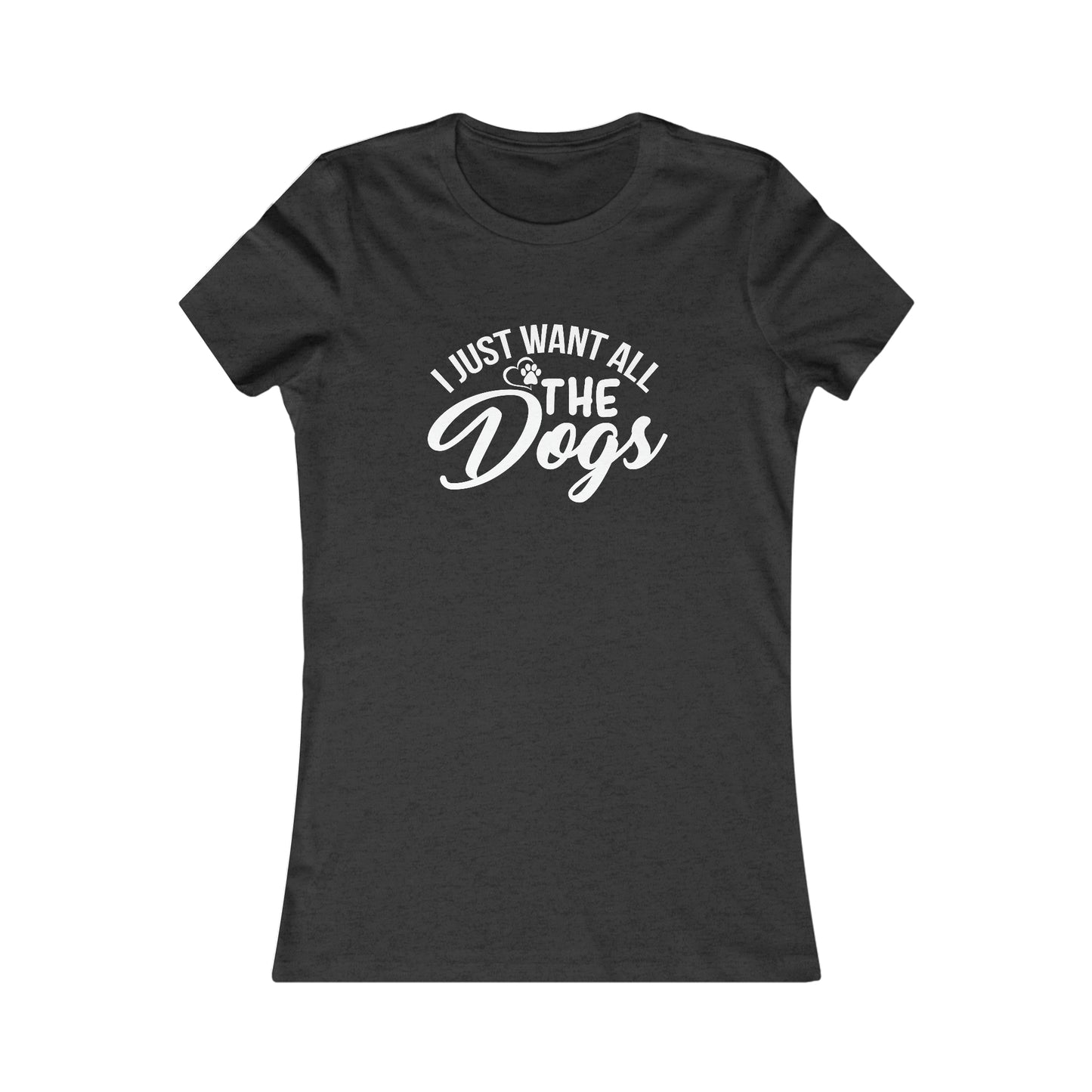 I Just Want All The Dogs - Women's Tee