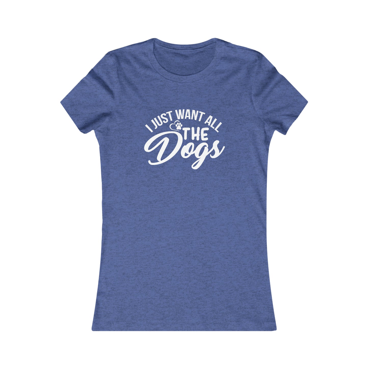 I Just Want All The Dogs - Women's Tee