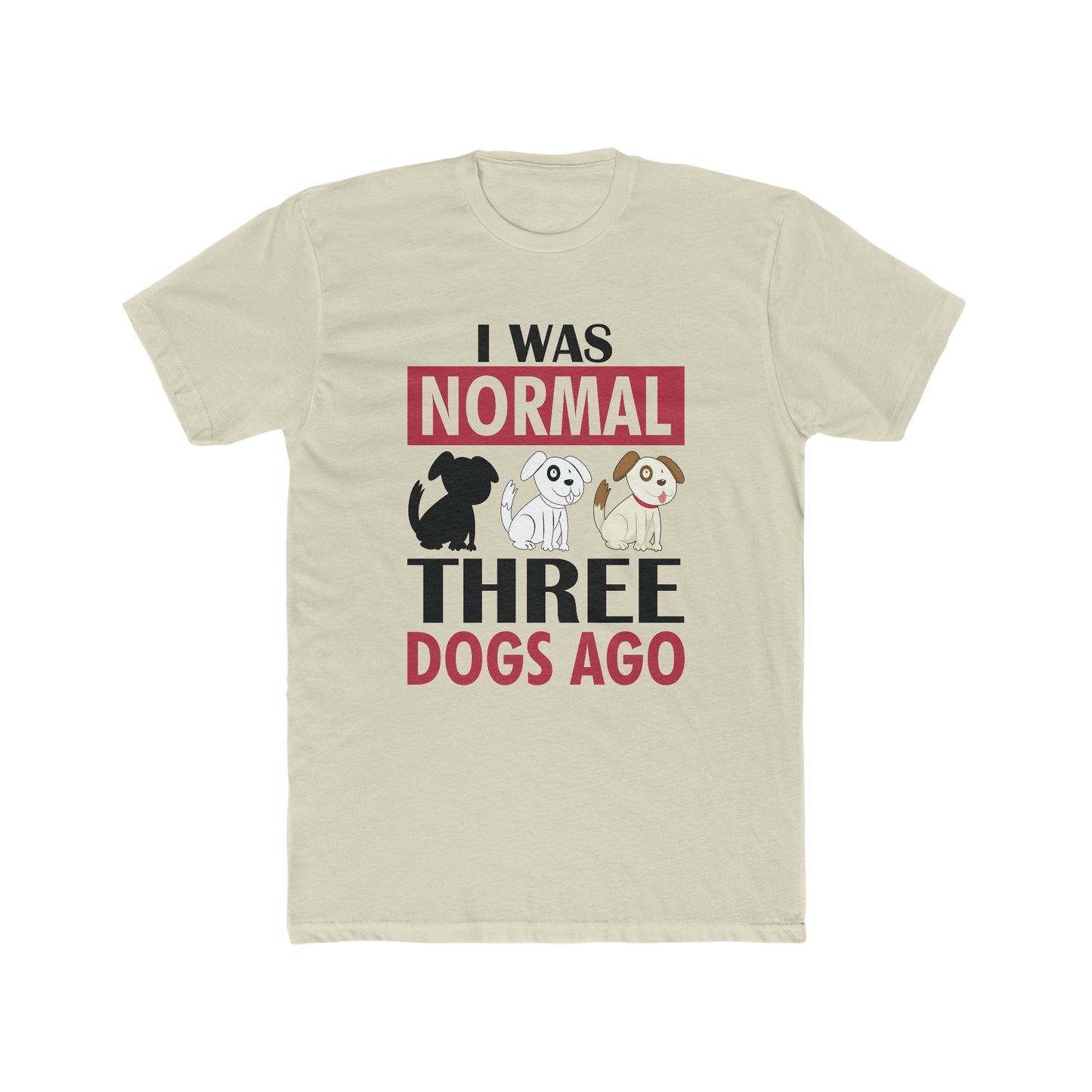 I Was Normal Three Dogs Ago - Men's Cotton Crew Tee