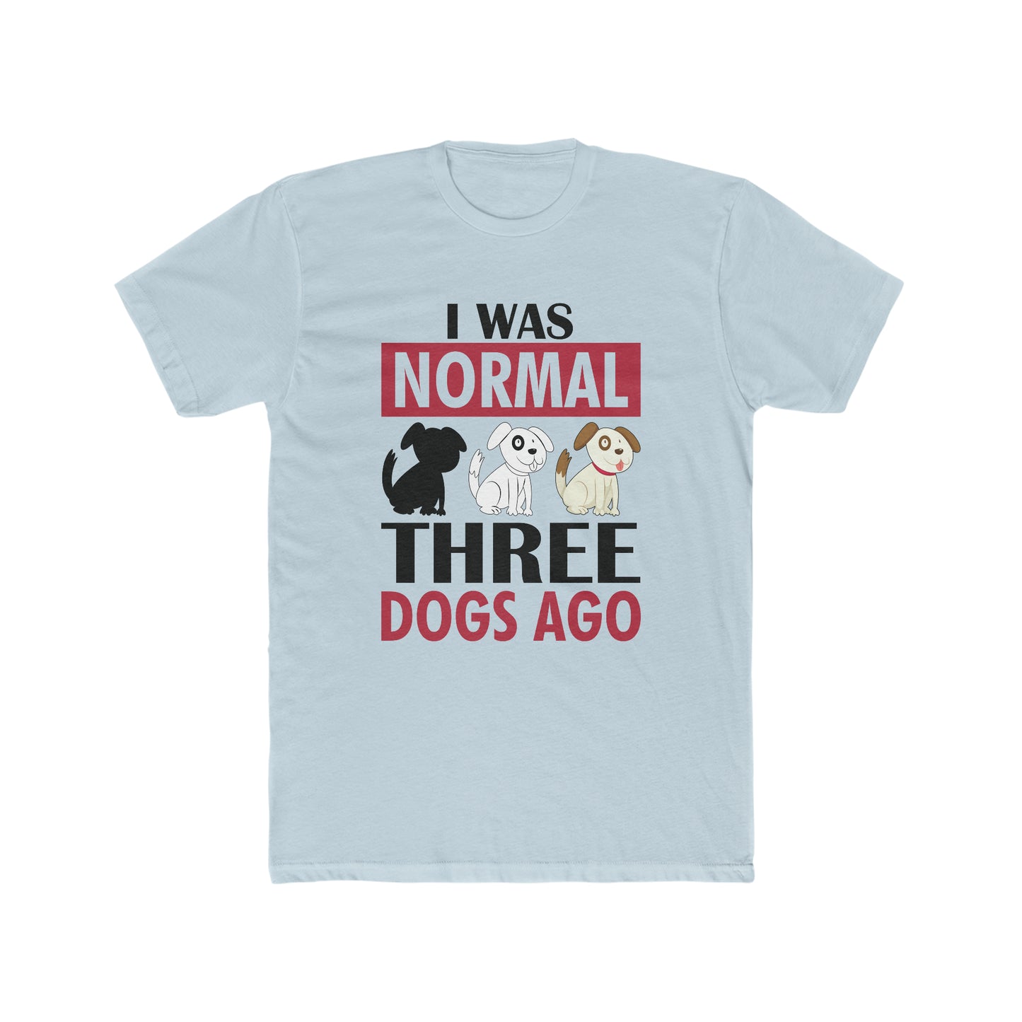 I Was Normal Three Dogs Ago - Men's Cotton Crew Tee