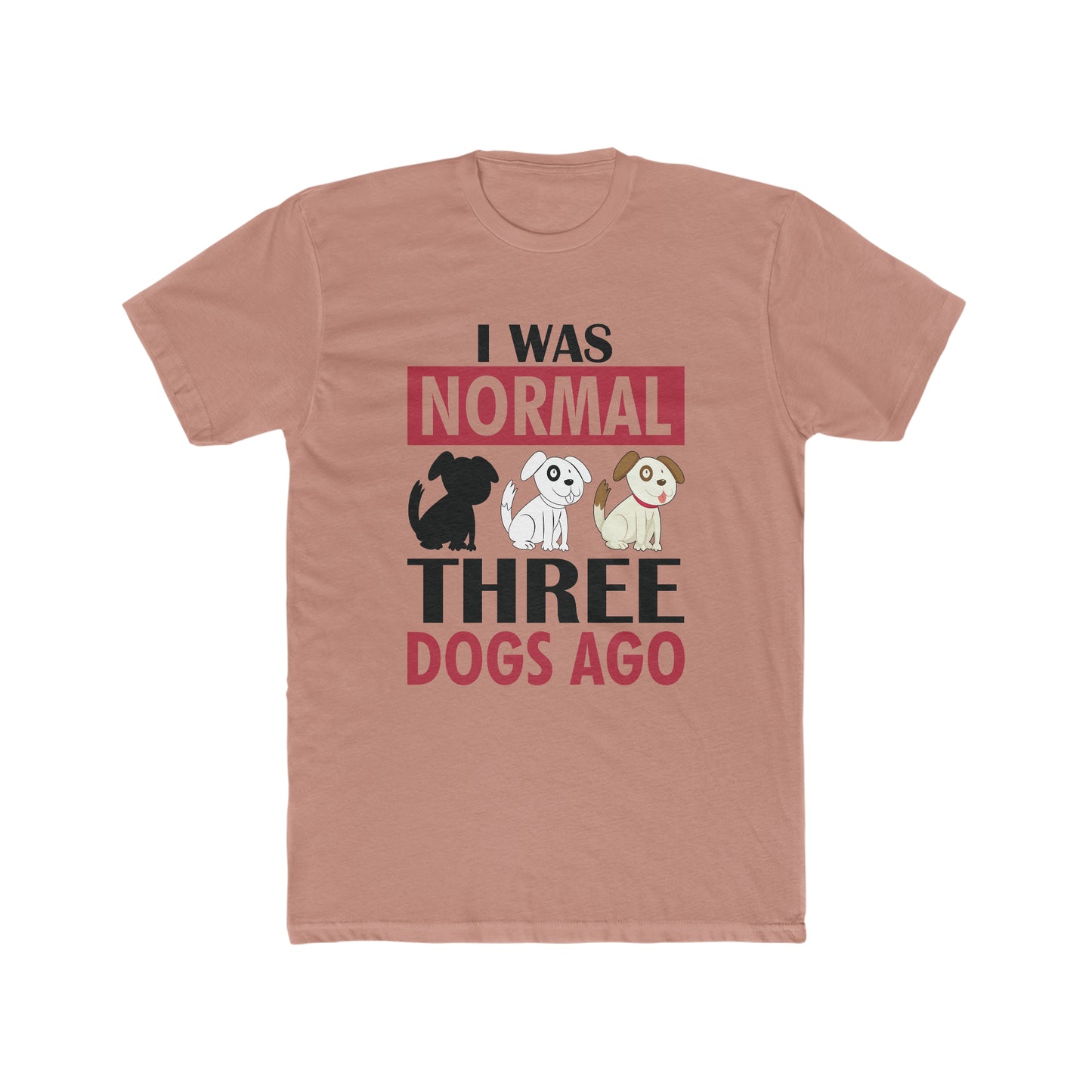 I Was Normal Three Dogs Ago - Men's Cotton Crew Tee